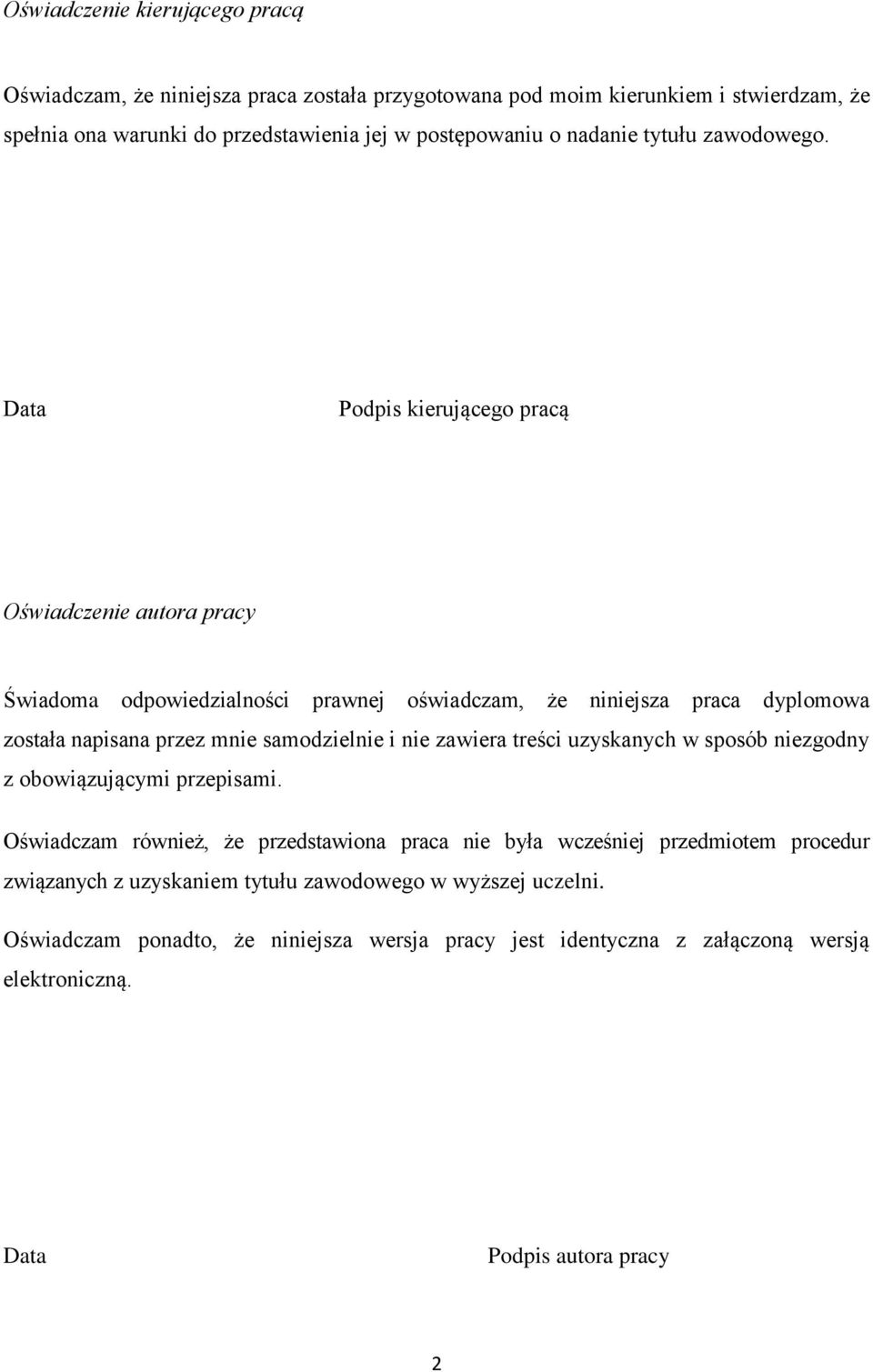 Data Podpis kierującego pracą Oświadczenie autora pracy Świadoma odpowiedzialności prawnej oświadczam, że niniejsza praca dyplomowa została napisana przez mnie samodzielnie i nie