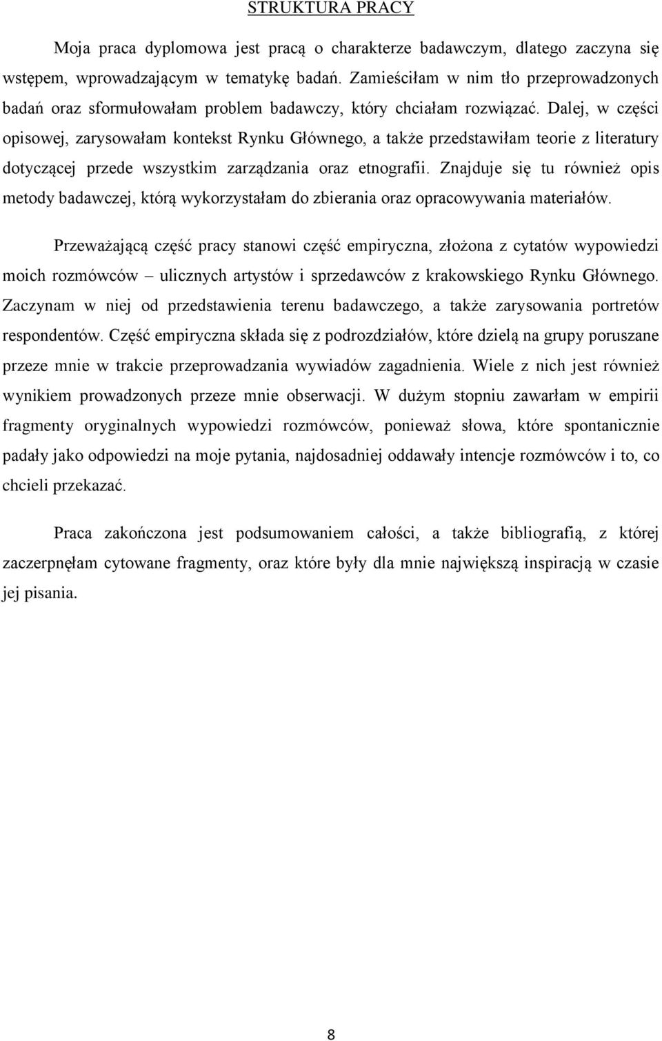 Dalej, w części opisowej, zarysowałam kontekst Rynku Głównego, a także przedstawiłam teorie z literatury dotyczącej przede wszystkim zarządzania oraz etnografii.