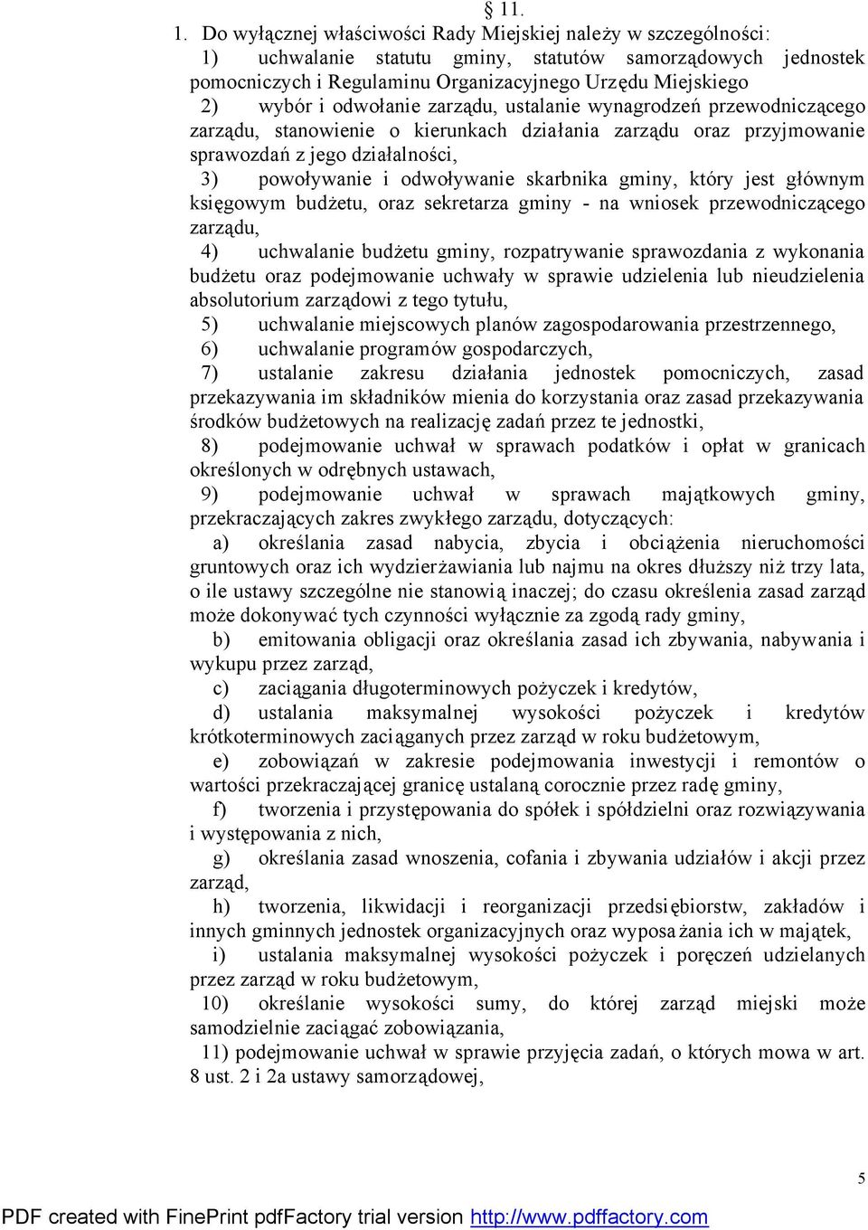 odwołanie zarządu, ustalanie wynagrodzeń przewodniczącego zarządu, stanowienie o kierunkach działania zarządu oraz przyjmowanie sprawozdań z jego działalności, 3) powoływanie i odwoływanie skarbnika