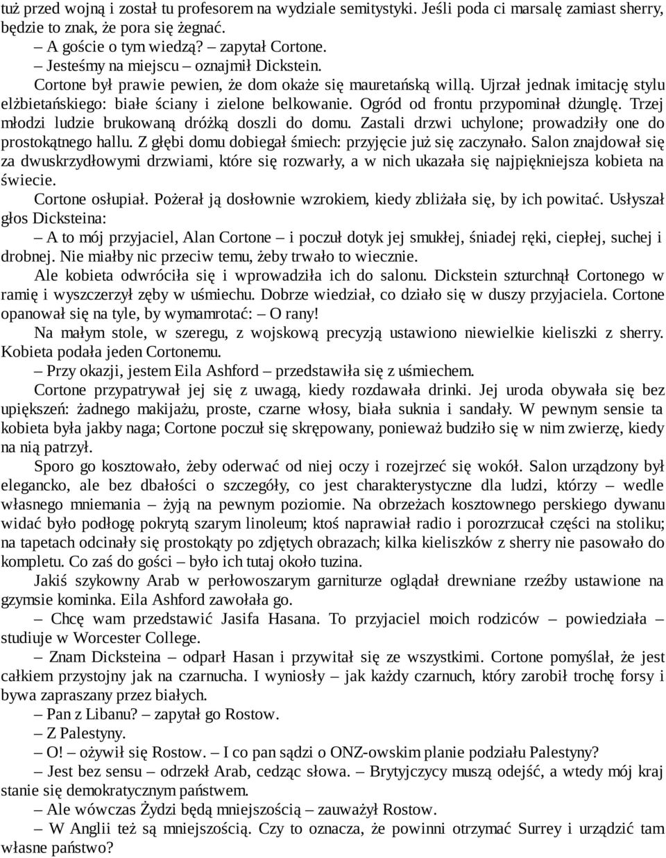 Ogród od frontu przypominał dżunglę. Trzej młodzi ludzie brukowaną dróżką doszli do domu. Zastali drzwi uchylone; prowadziły one do prostokątnego hallu.