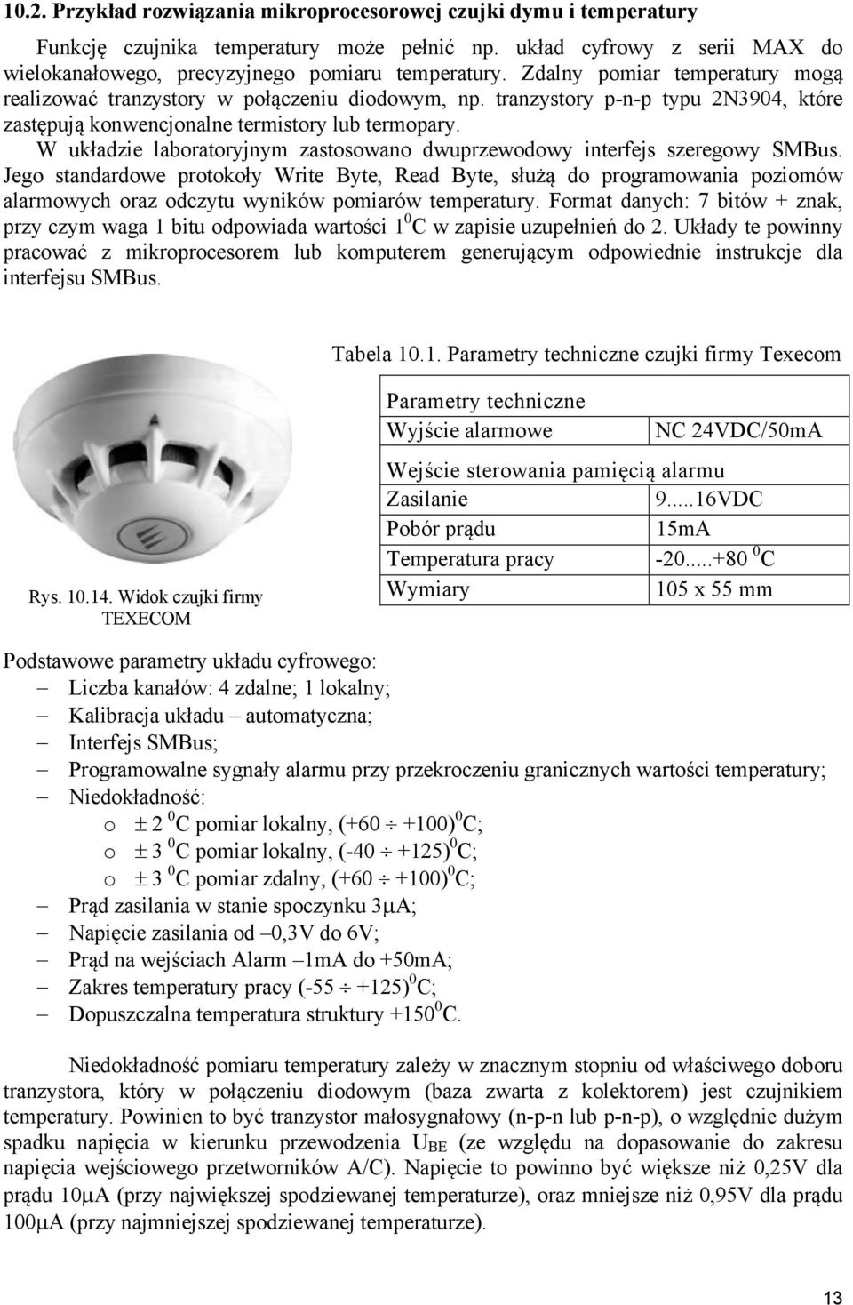 W układze laboratoryym zastosowao dwuprzewodowy terfes szeregowy SMBus. Jego stadardowe protokoły Wrte Byte, ead Byte, służą do programowaa pozomów alarmowych oraz odczytu wyków pomarów temperatury.