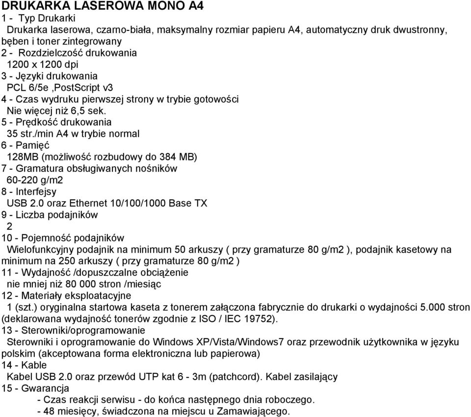 /min A4 w trybie normal 6 - Pamięć 128MB (możliwość rozbudowy do 384 MB) 7 - Gramatura obsługiwanych nośników 60-220 g/m2 8 - Interfejsy USB 2.