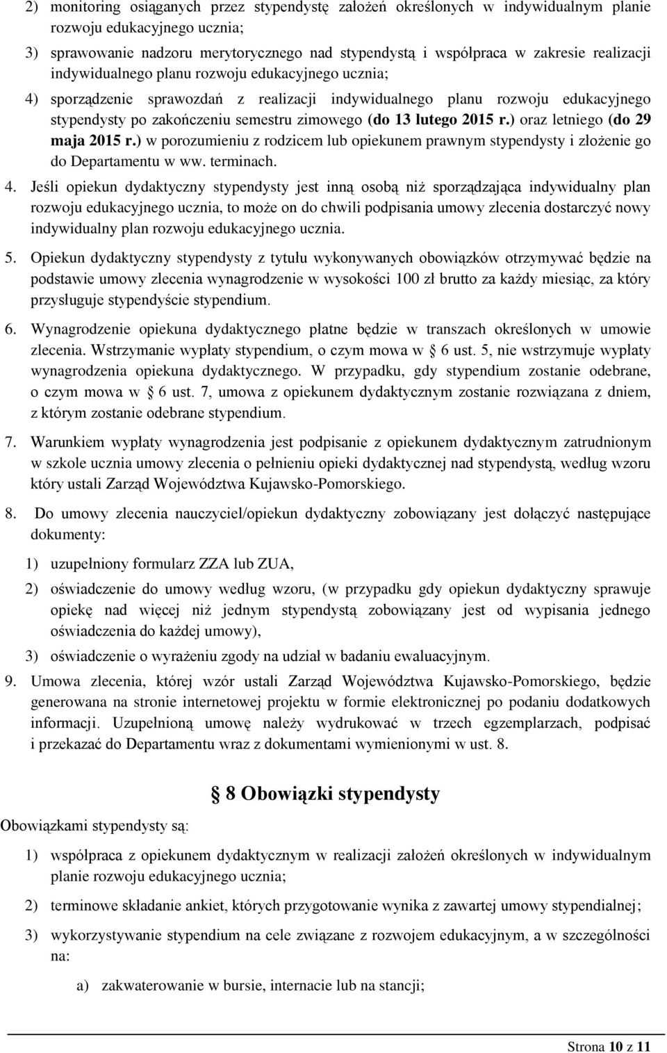 lutego 2015 r.) oraz letniego (do 29 maja 2015 r.) w porozumieniu z rodzicem lub opiekunem prawnym stypendysty i złożenie go do Departamentu w ww. terminach. 4.