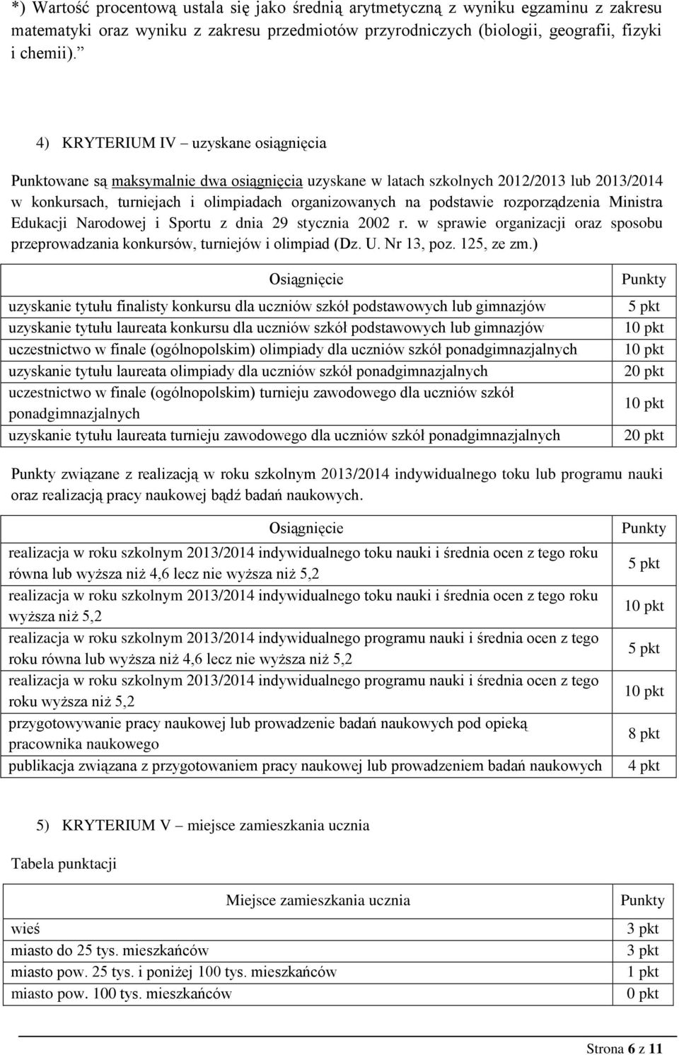 rozporządzenia Ministra Edukacji Narodowej i Sportu z dnia 29 stycznia 2002 r. w sprawie organizacji oraz sposobu przeprowadzania konkursów, turniejów i olimpiad (Dz. U. Nr 13, poz. 125, ze zm.