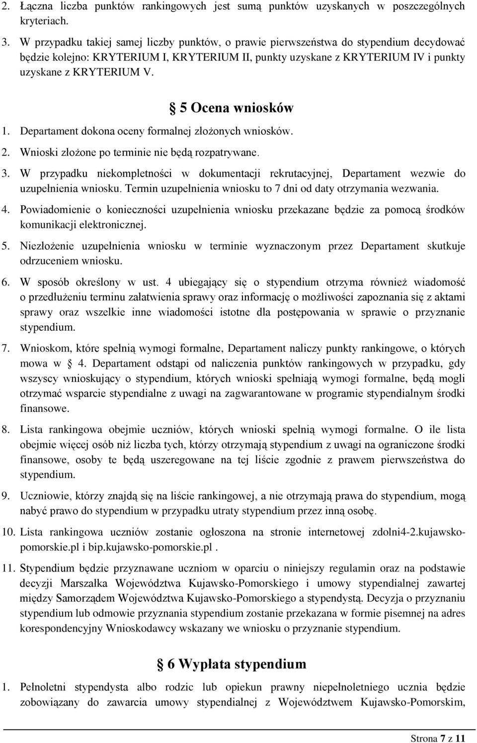 5 Ocena wniosków 1. Departament dokona oceny formalnej złożonych wniosków. 2. Wnioski złożone po terminie nie będą rozpatrywane. 3.