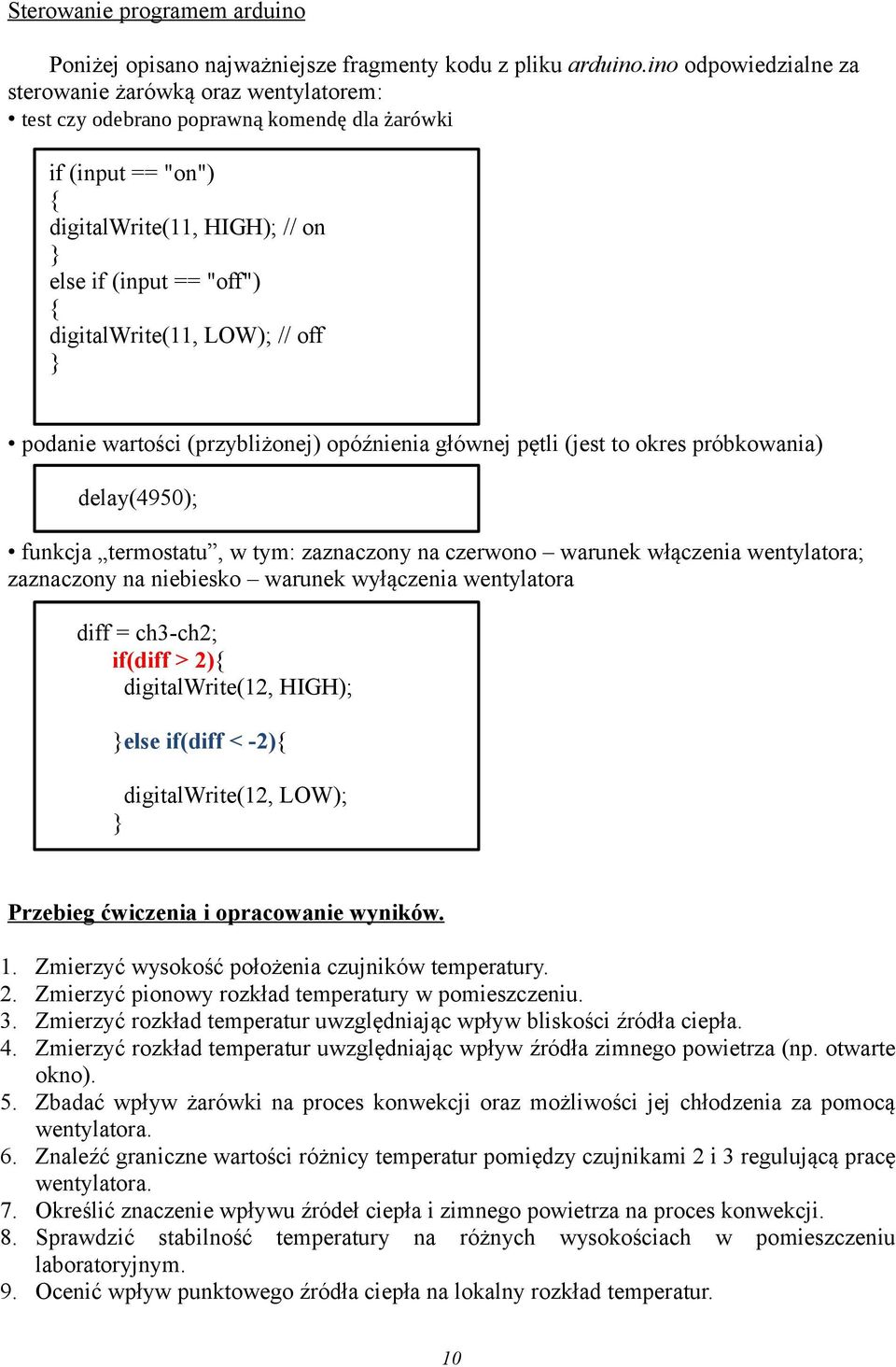digitalwrite(11, LOW); // off } podanie wartości (przybliżonej) opóźnienia głównej pętli (jest to okres próbkowania) delay(4950); funkcja termostatu, w tym: zaznaczony na czerwono warunek włączenia