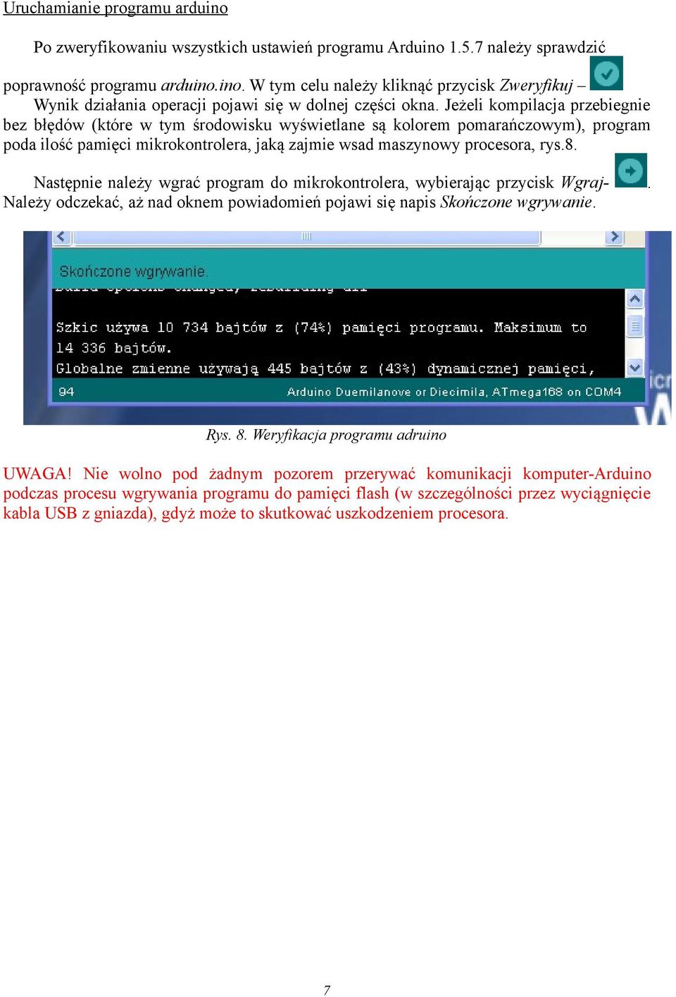 Następnie należy wgrać program do mikrokontrolera, wybierając przycisk Wgraj-. Należy odczekać, aż nad oknem powiadomień pojawi się napis Skończone wgrywanie. Rys. 8.