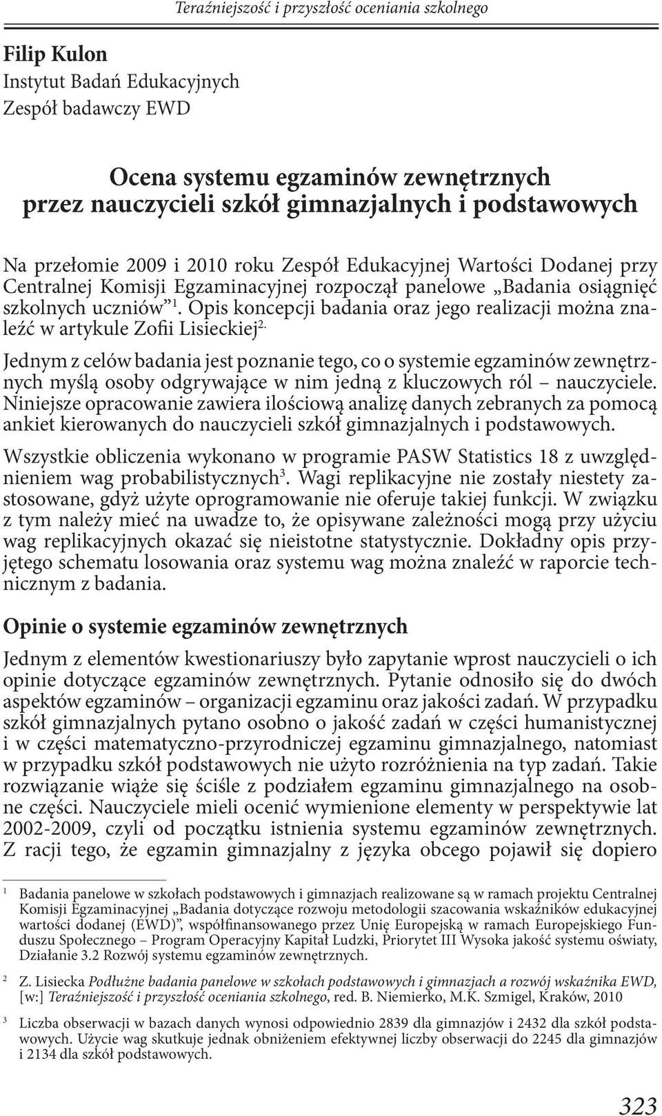 Opis koncepcji badania oraz jego realizacji można znaleźć w artykule Zofii Lisieckiej 2.