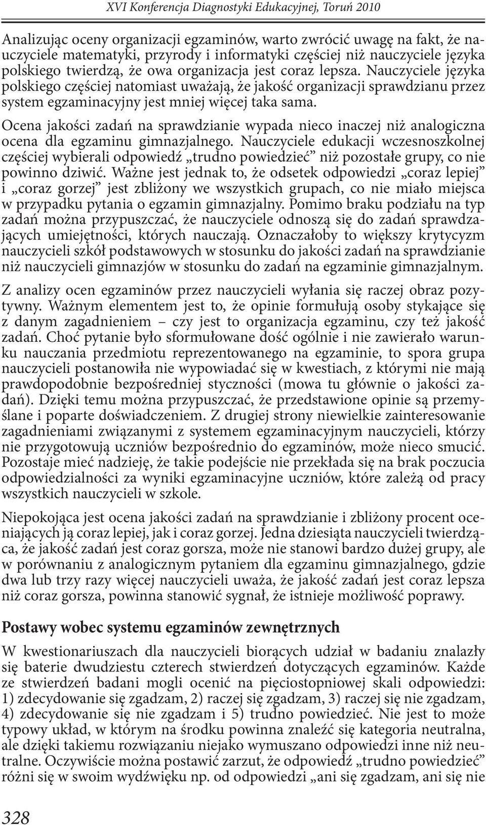 Nauczyciele języka polskiego częściej natomiast uważają, że jakość organizacji sprawdzianu przez system egzaminacyjny jest mniej więcej taka sama.