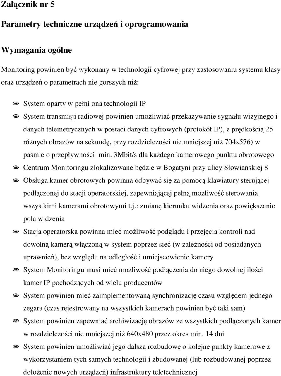 IP), z prędkością 25 róŝnych obrazów na sekundę, przy rozdzielczości nie mniejszej niŝ 704x576) w paśmie o przepływności min.