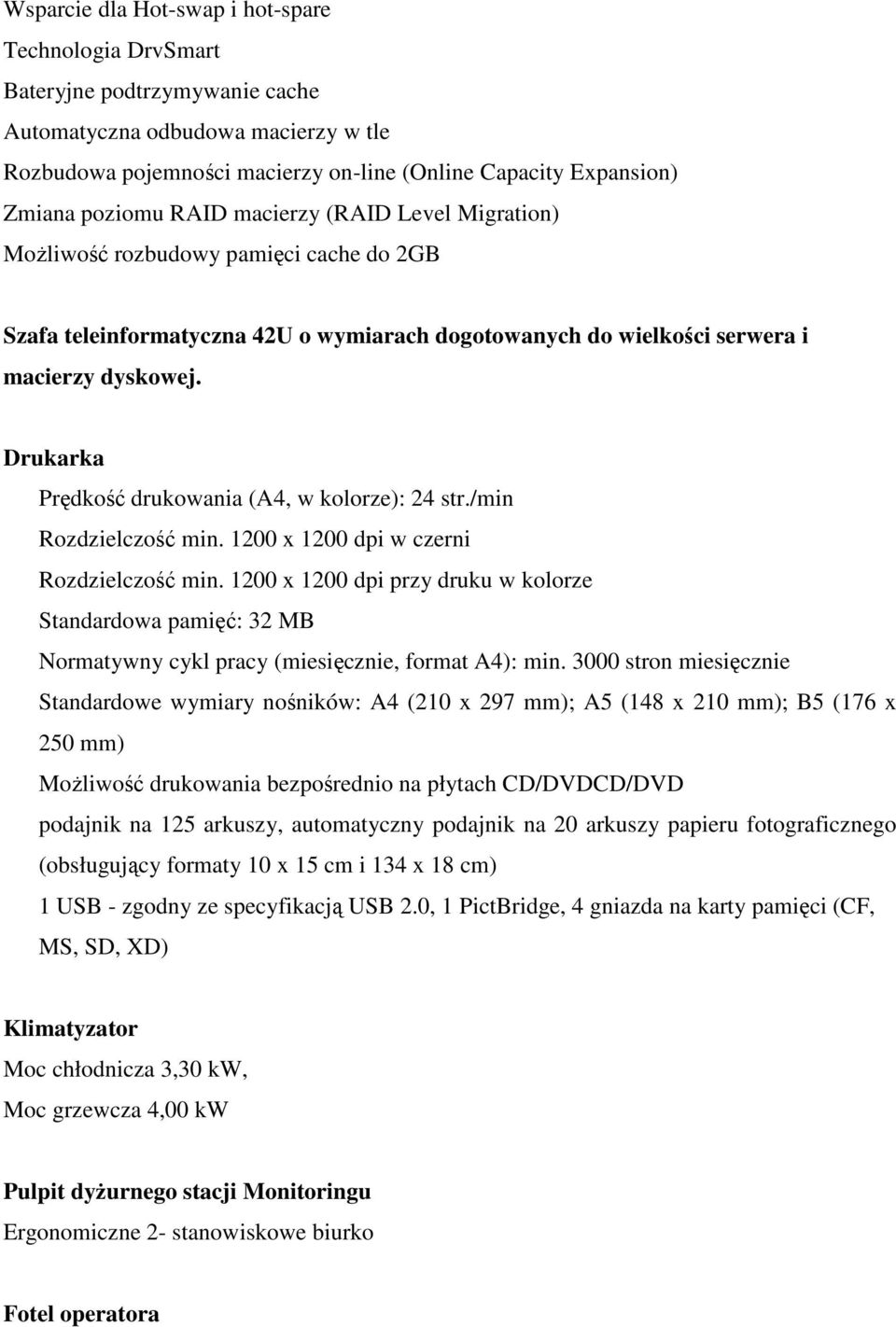 Drukarka Prędkość drukowania (A4, w kolorze): 24 str./min Rozdzielczość min. 1200 x 1200 dpi w czerni Rozdzielczość min.