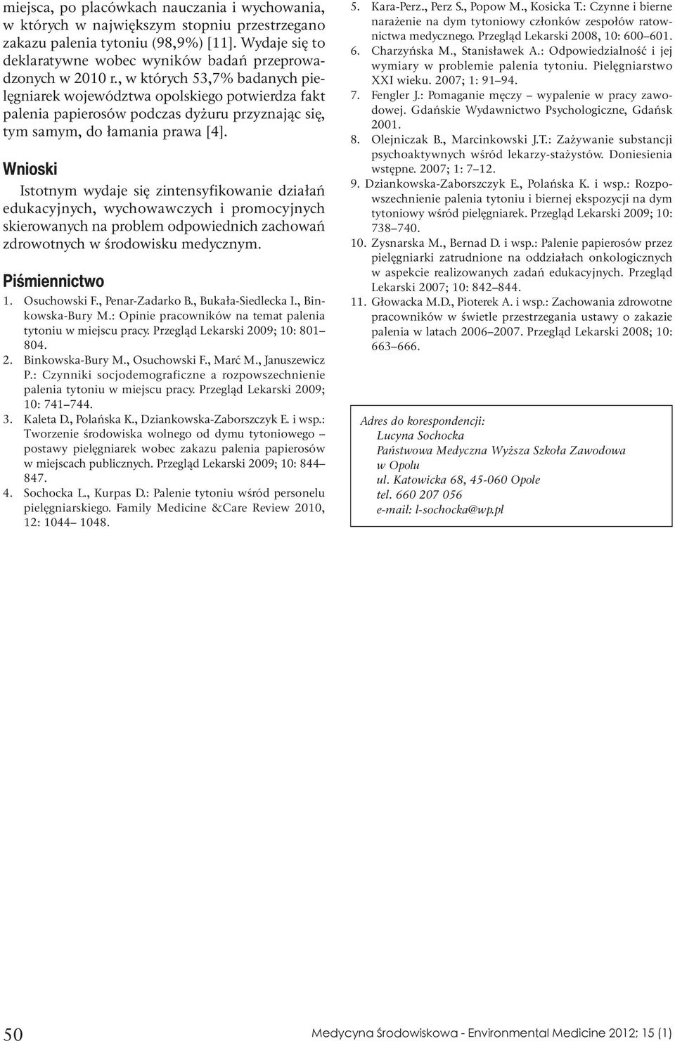 , w których 53,7% badanych pielęgniarek województwa opolskiego potwierdza fakt palenia papierosów podczas dyżuru przyznając się, tym samym, do łamania prawa [4].