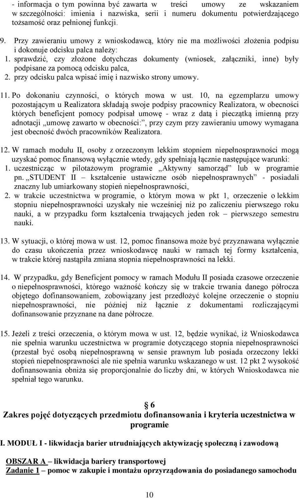 sprawdzić, czy złożone dotychczas dokumenty (wniosek, załączniki, inne) były podpisane za pomocą odcisku palca, 2. przy odcisku palca wpisać imię i nazwisko strony umowy. 11.