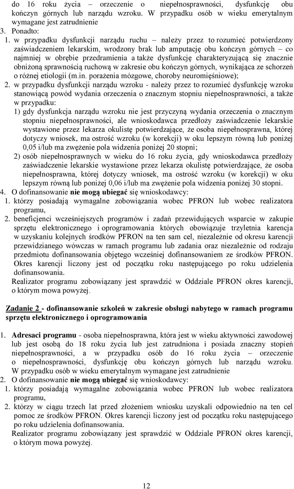 dysfunkcję charakteryzującą się znacznie obniżoną sprawnością ruchową w zakresie obu kończyn górnych, wynikająca ze schorzeń o różnej etiologii (m.in. porażenia mózgowe, choroby neuromięśniowe); 2.