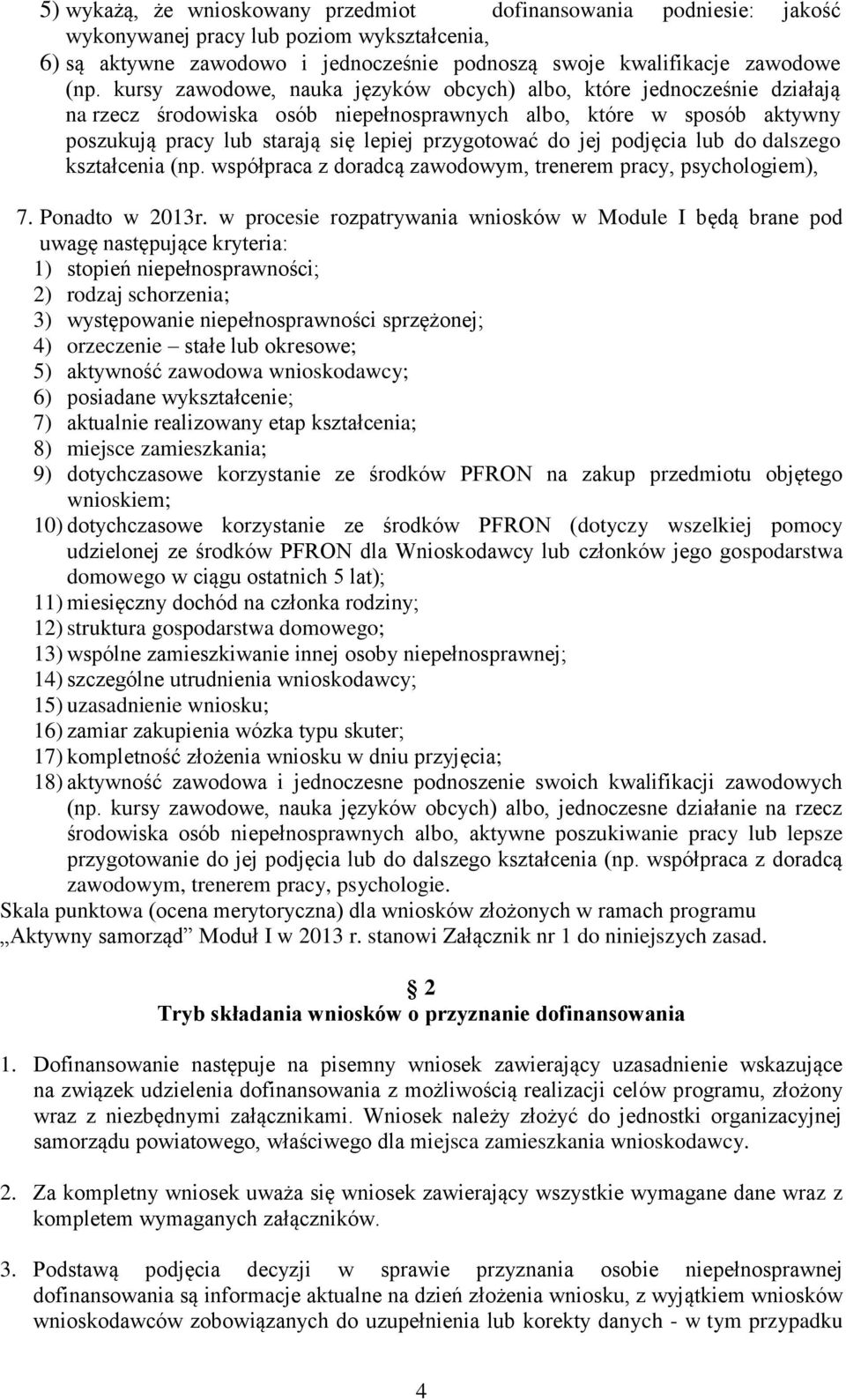 jej podjęcia lub do dalszego kształcenia (np. współpraca z doradcą zawodowym, trenerem pracy, psychologiem), 7. Ponadto w 2013r.