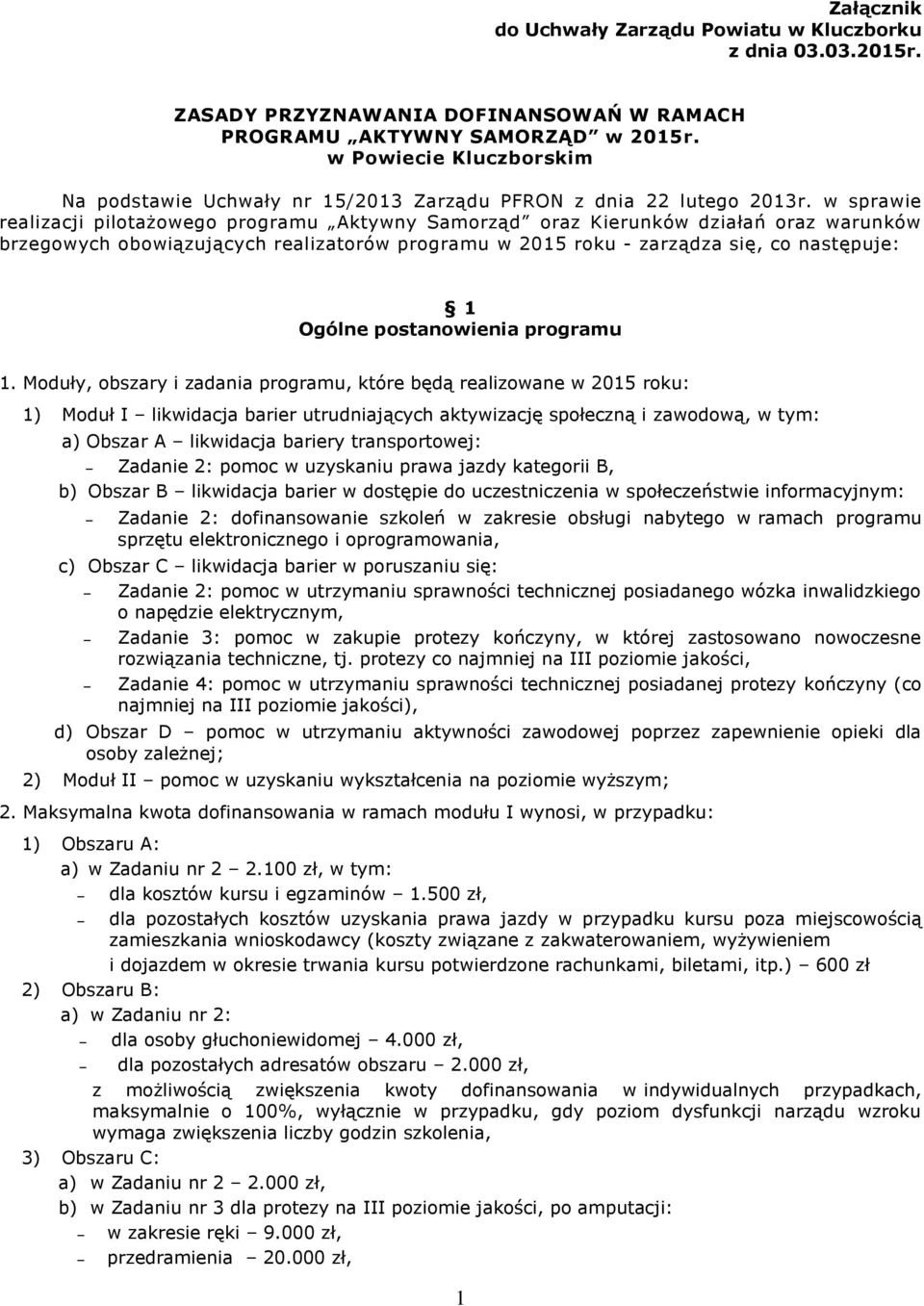 w sprawie realizacji pilotażowego programu Aktywny Samorząd oraz Kierunków działań oraz warunków brzegowych obowiązujących realizatorów programu w 2015 roku - zarządza się, co następuje: 1 Ogólne