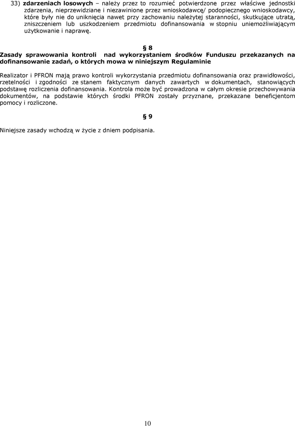 8 Zasady sprawowania kontroli nad wykorzystaniem środków Funduszu przekazanych na dofinansowanie zadań, o których mowa w niniejszym Regulaminie Realizator i PFRON mają prawo kontroli wykorzystania