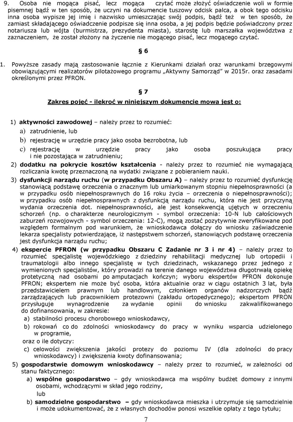 (burmistrza, prezydenta miasta), starostę lub marszałka województwa z zaznaczeniem, że został złożony na życzenie nie mogącego pisać, lecz mogącego czytać. 6 1.