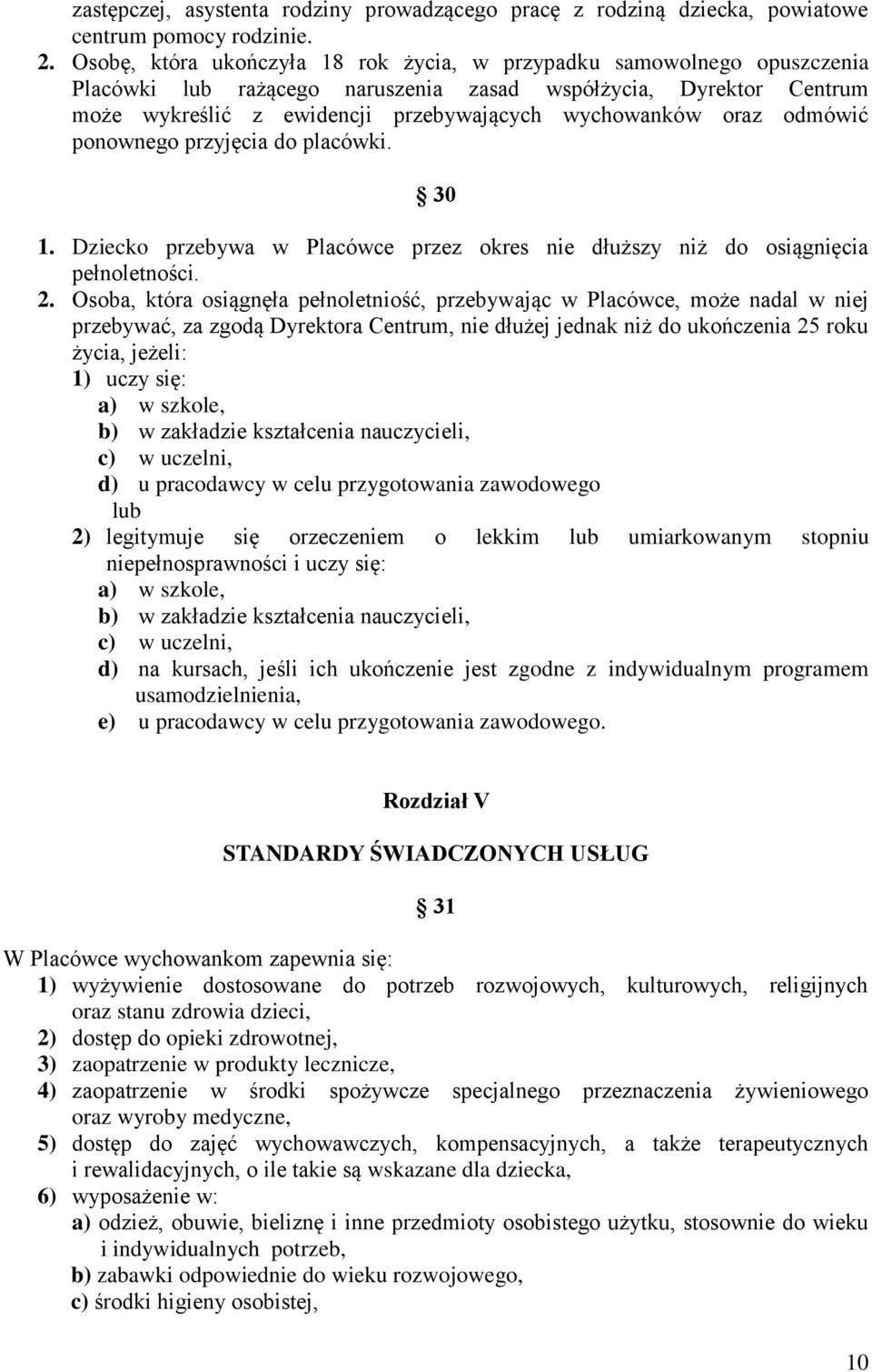 odmówić ponownego przyjęcia do placówki. 30 1. Dziecko przebywa w Placówce przez okres nie dłuższy niż do osiągnięcia pełnoletności. 2.