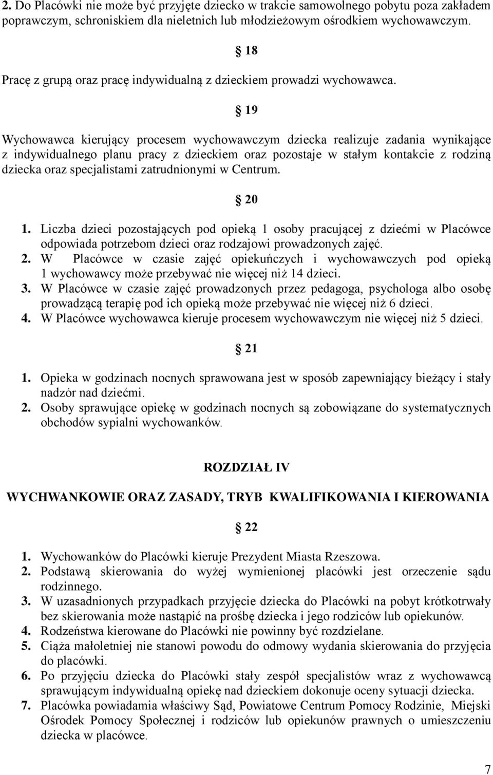 19 Wychowawca kierujący procesem wychowawczym dziecka realizuje zadania wynikające z indywidualnego planu pracy z dzieckiem oraz pozostaje w stałym kontakcie z rodziną dziecka oraz specjalistami