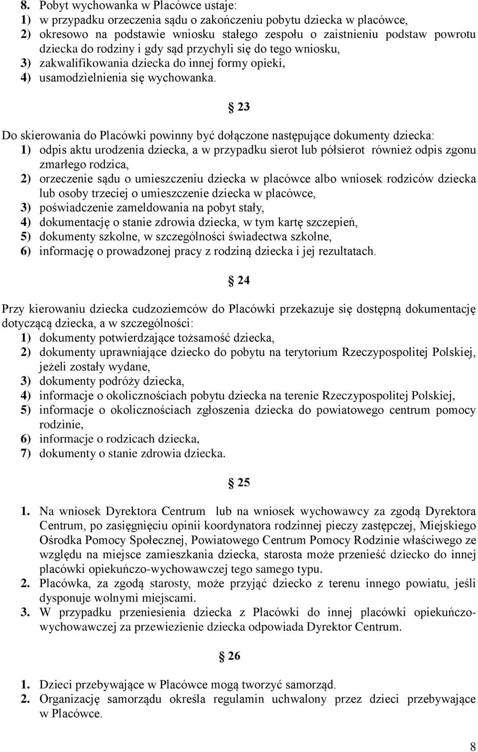 23 Do skierowania do Placówki powinny być dołączone następujące dokumenty dziecka: 1) odpis aktu urodzenia dziecka, a w przypadku sierot lub półsierot również odpis zgonu zmarłego rodzica, 2)