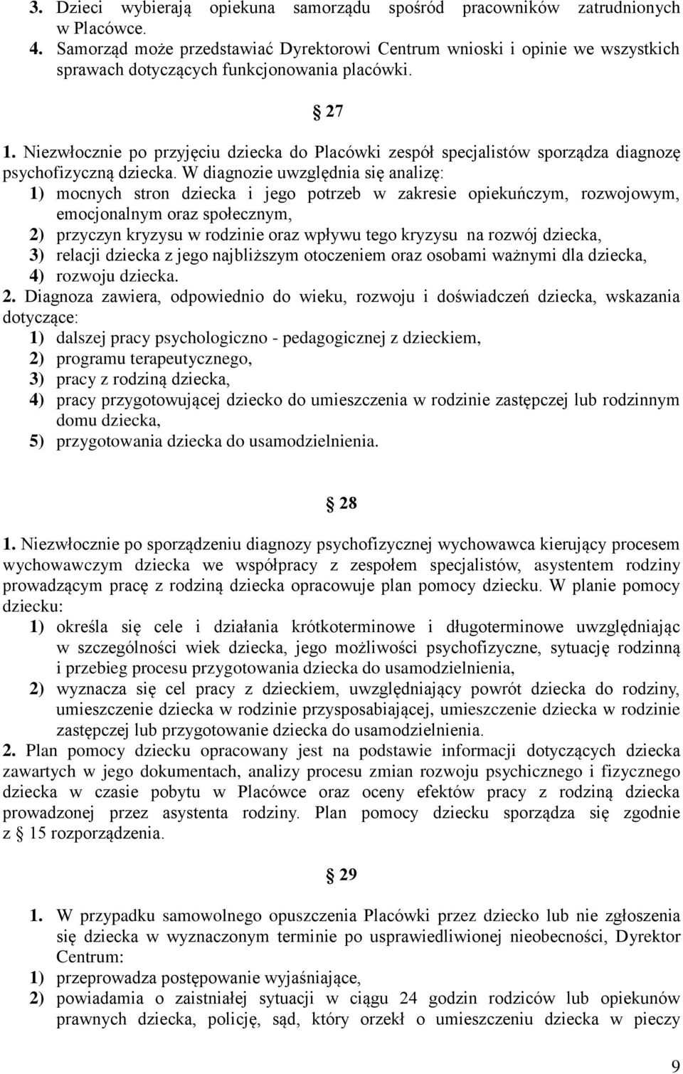 Niezwłocznie po przyjęciu dziecka do Placówki zespół specjalistów sporządza diagnozę psychofizyczną dziecka.