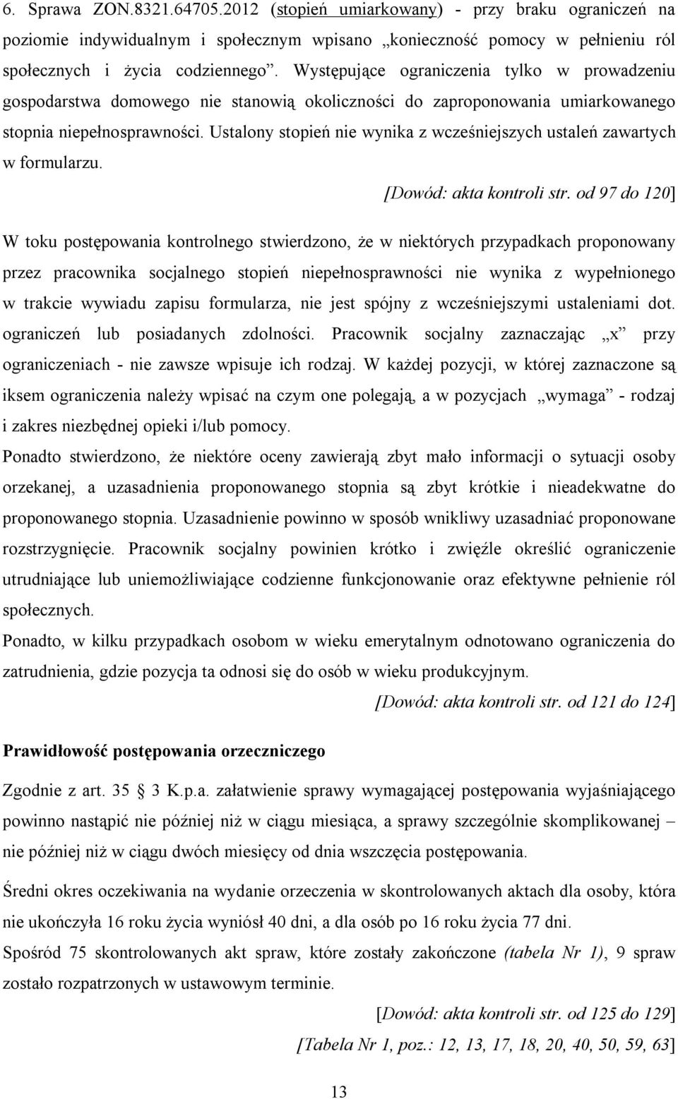 Ustalony stopień nie wynika z wcześniejszych ustaleń zawartych w formularzu. [Dowód: akta kontroli str.