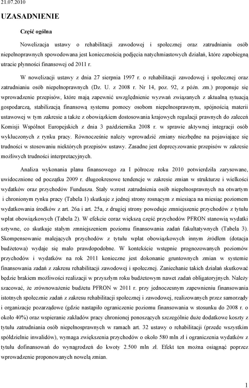 które zapobiegną utracie płynności finansowej od 2011 r. W nowelizacji ustawy z dnia 27 sierpnia 1997 r. o rehabilitacji zawodowej i społecznej oraz zatrudnianiu osób niepełnoprawnych (Dz. U.