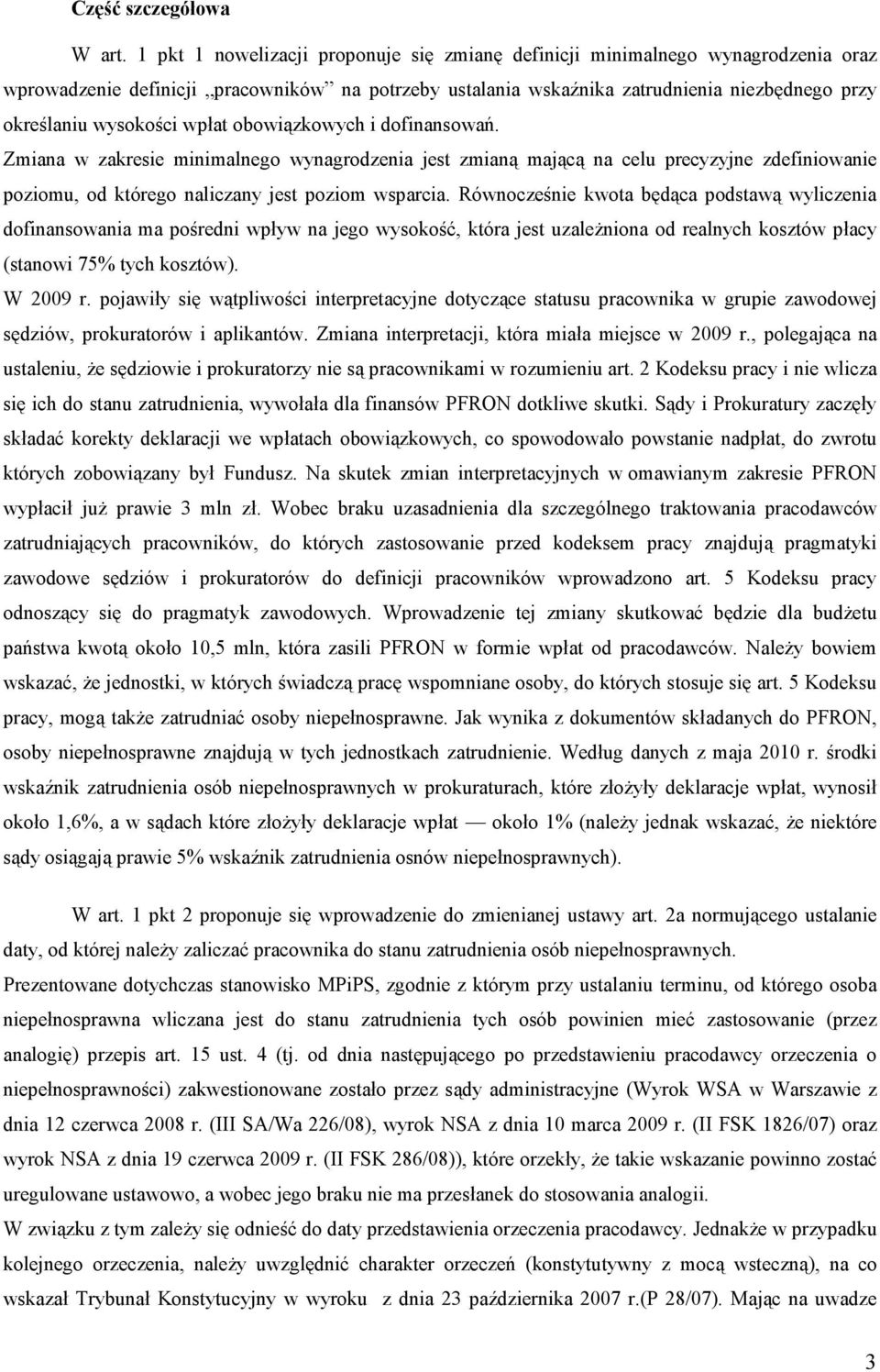 wpłat obowiązkowych i dofinansowań. Zmiana w zakresie minimalnego wynagrodzenia jest zmianą mającą na celu precyzyjne zdefiniowanie poziomu, od którego naliczany jest poziom wsparcia.