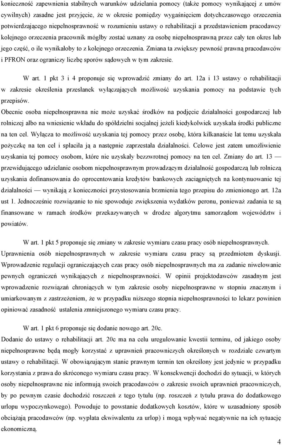 lub jego część, o ile wynikałoby to z kolejnego orzeczenia. Zmiana ta zwiększy pewność prawną pracodawców i PFRON oraz ograniczy liczbę sporów sądowych w tym zakresie. W art.