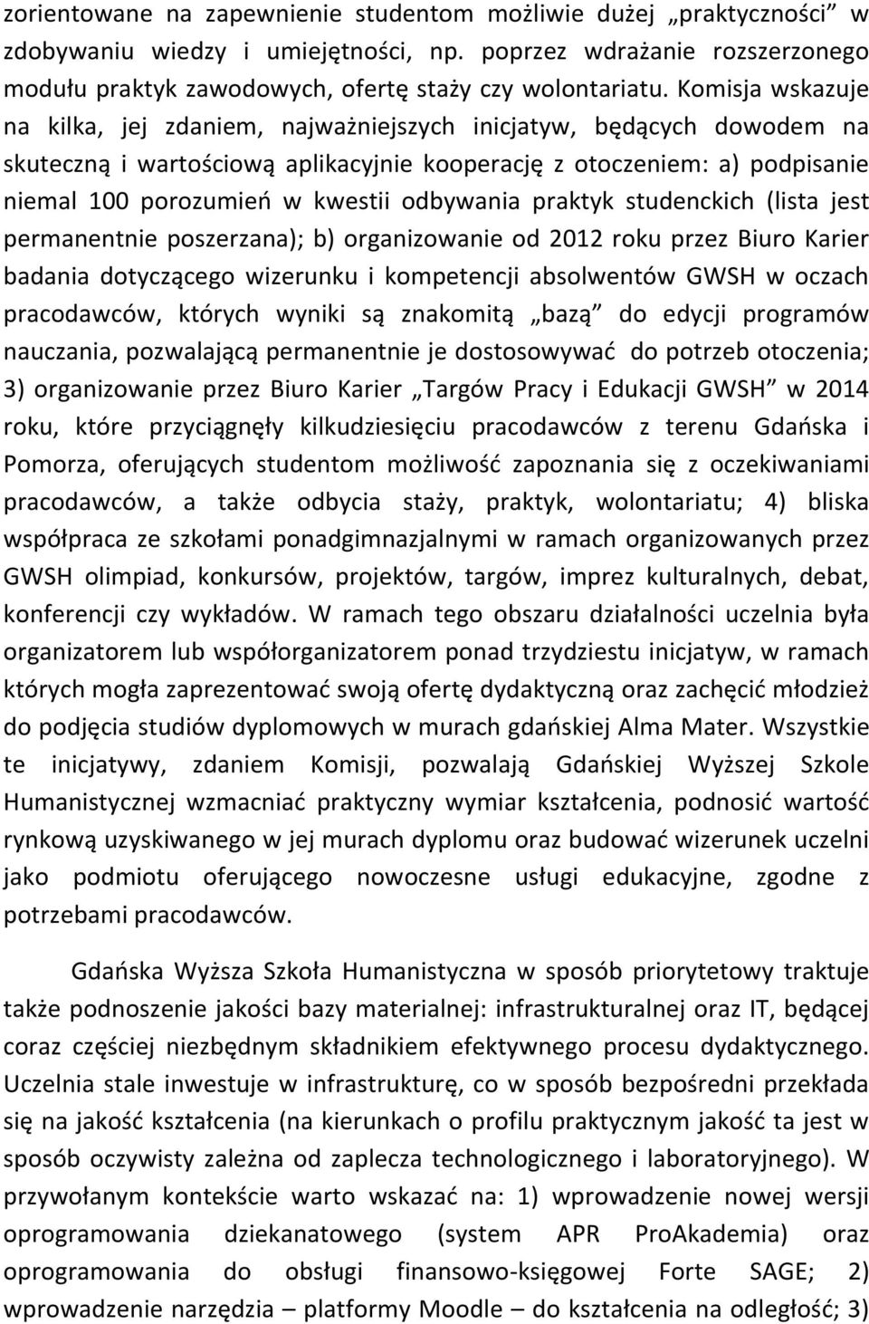 odbywania praktyk studenckich (lista jest permanentnie poszerzana); b) organizowanie od 2012 roku przez Biuro Karier badania dotyczącego wizerunku i kompetencji absolwentów GWSH w oczach pracodawców,