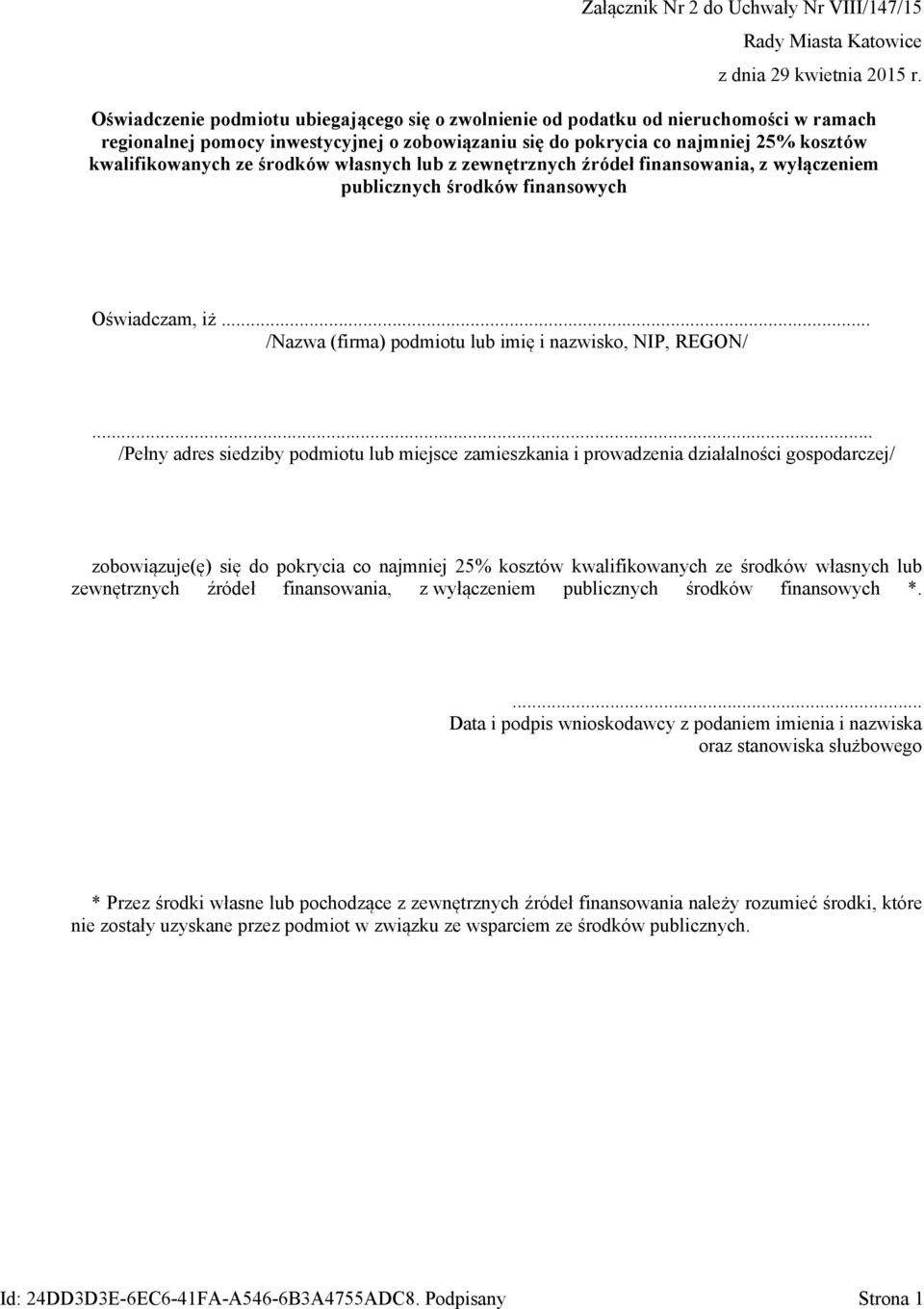 środków własnych lub z zewnętrznych źródeł finansowania, z wyłączeniem publicznych środków finansowych Oświadczam, iż... /Nazwa (firma) podmiotu lub imię i nazwisko, NIP, REGON/.