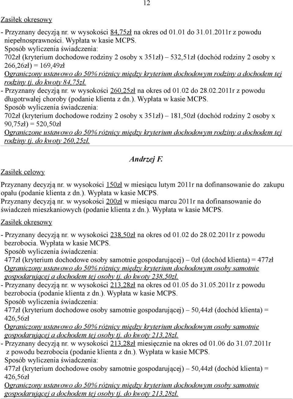 02 do 28.02.2011r z powodu długotrwałej choroby (podanie klienta z dn.). Wypłata w kasie MCPS.