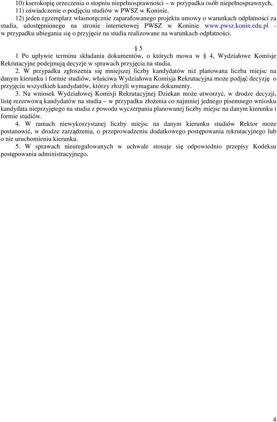 5 1 Po upływie terminu składania dokumentów, o których mowa w 4, Wydziałowe Komisje Rekrutacyjne podejmują decyzje w sprawach przyjęcia na. 2.