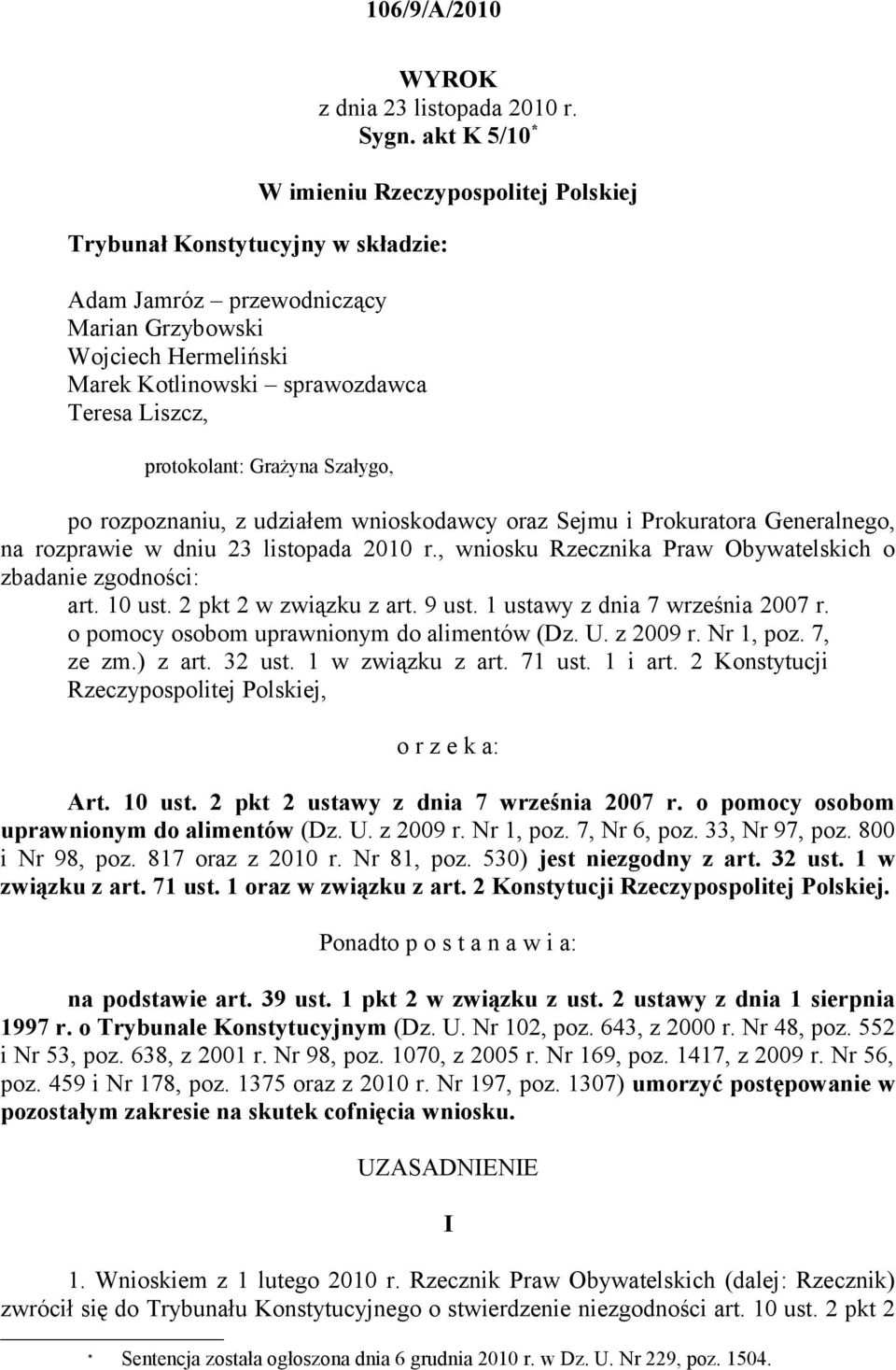 protokolant: Grażyna Szałygo, po rozpoznaniu, z udziałem wnioskodawcy oraz Sejmu i Prokuratora Generalnego, na rozprawie w dniu 23 listopada 2010 r.