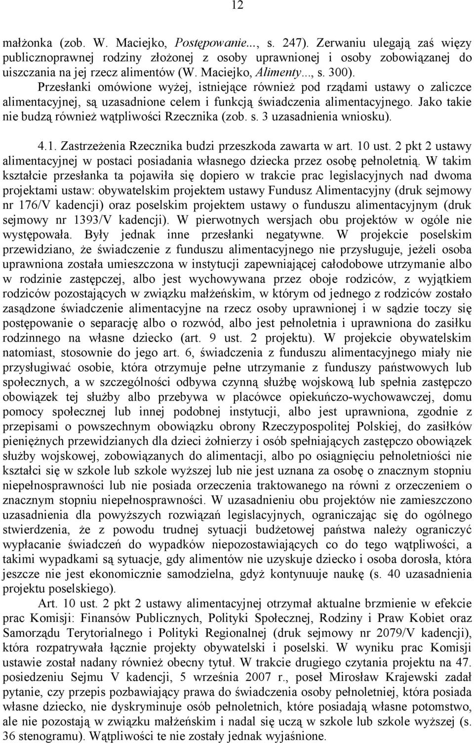 Jako takie nie budzą również wątpliwości Rzecznika (zob. s. 3 uzasadnienia wniosku). 4.1. Zastrzeżenia Rzecznika budzi przeszkoda zawarta w art. 10 ust.