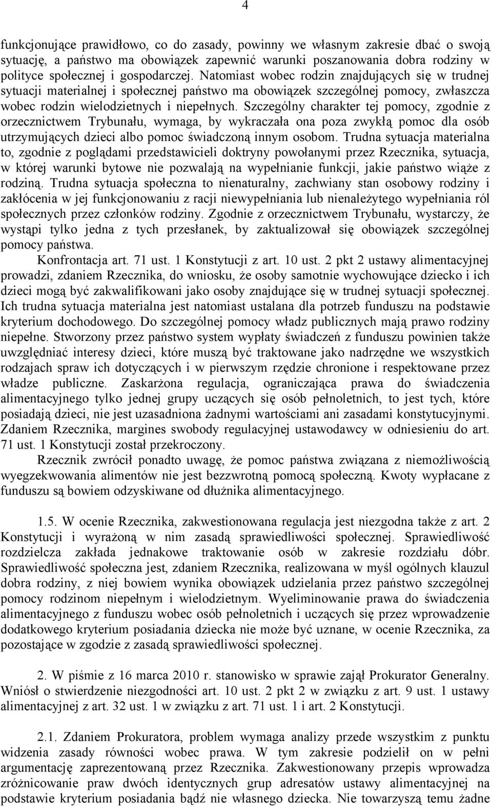 Szczególny charakter tej pomocy, zgodnie z orzecznictwem Trybunału, wymaga, by wykraczała ona poza zwykłą pomoc dla osób utrzymujących dzieci albo pomoc świadczoną innym osobom.