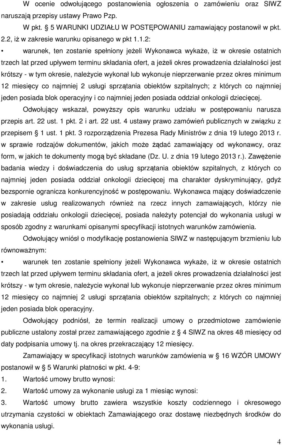 1.2: warunek, ten zostanie spełniony jeżeli Wykonawca wykaże, iż w okresie ostatnich trzech lat przed upływem terminu składania ofert, a jeżeli okres prowadzenia działalności jest krótszy - w tym