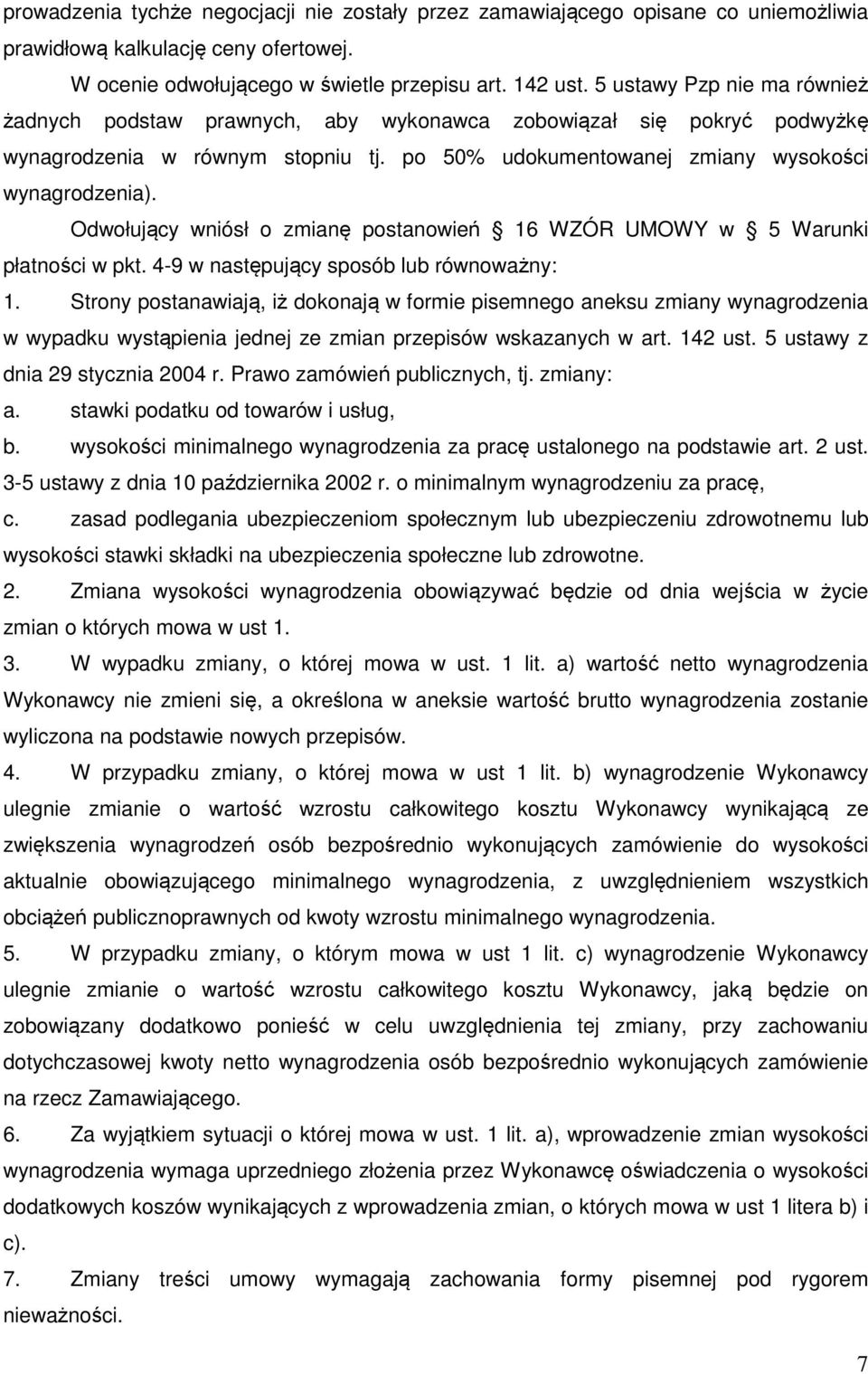 Odwołujący wniósł o zmianę postanowień 16 WZÓR UMOWY w 5 Warunki płatności w pkt. 4-9 w następujący sposób lub równoważny: 1.