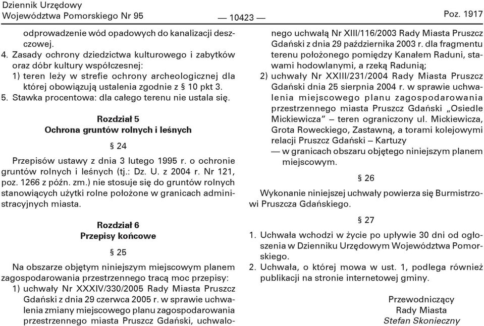 Stawka procentowa: dla całego terenu nie ustala się. Rozdział 5 Ochrona gruntów rolnych i leśnych 24 Przepisów ustawy z dnia 3 lutego 1995 r. o ochronie gruntów rolnych i leśnych (tj.: Dz. U.