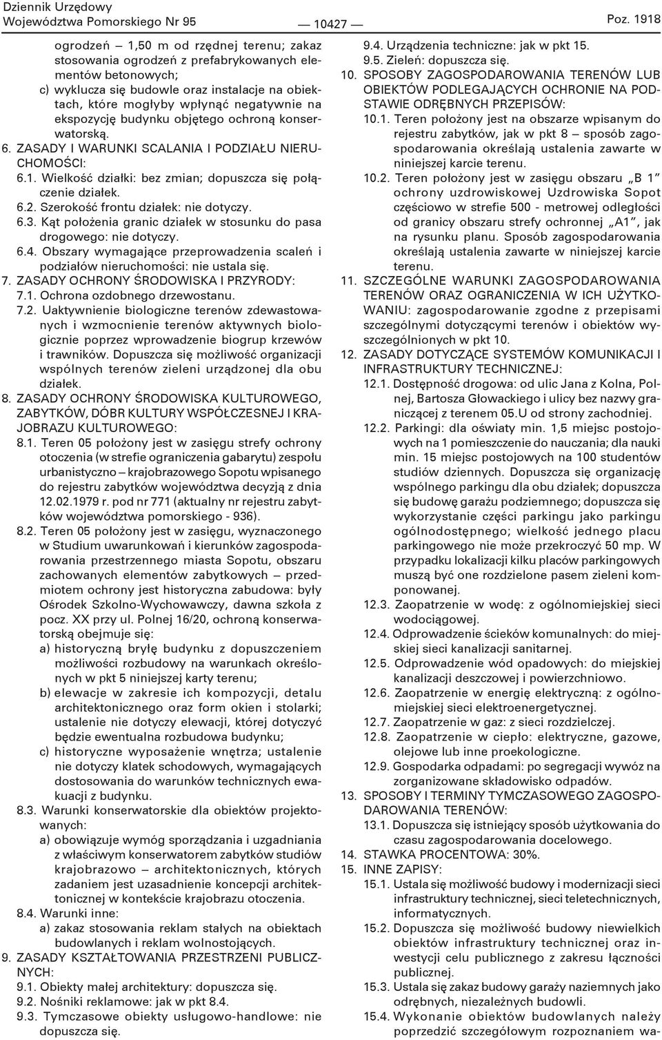 ekspozycję budynku objętego ochroną konserwatorską. 6. ZASADY I WARUNKI SCALANIA I PODZIAŁU NIERU- CHOMOŚCI: 6.1. Wielkość działki: bez zmian; dopuszcza się połączenie działek. 6.2.