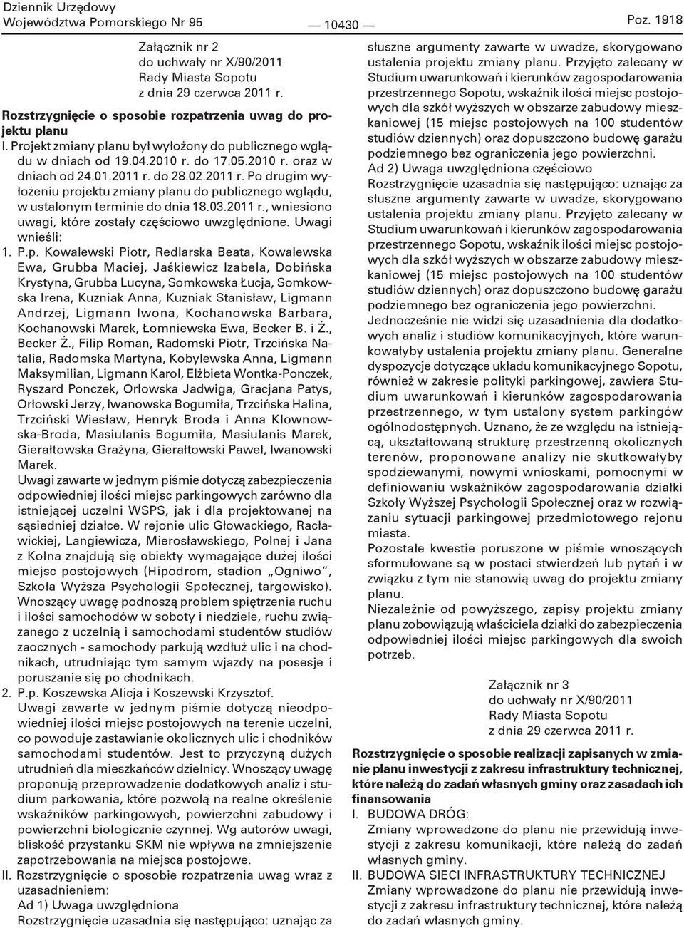 do 28.02.2011 r. Po drugim wyłożeniu projektu zmiany planu do publicznego wglądu, w ustalonym terminie do dnia 18.03.2011 r., wniesiono uwagi, które zostały częściowo uwzględnione. Uwagi wnieśli: 1.