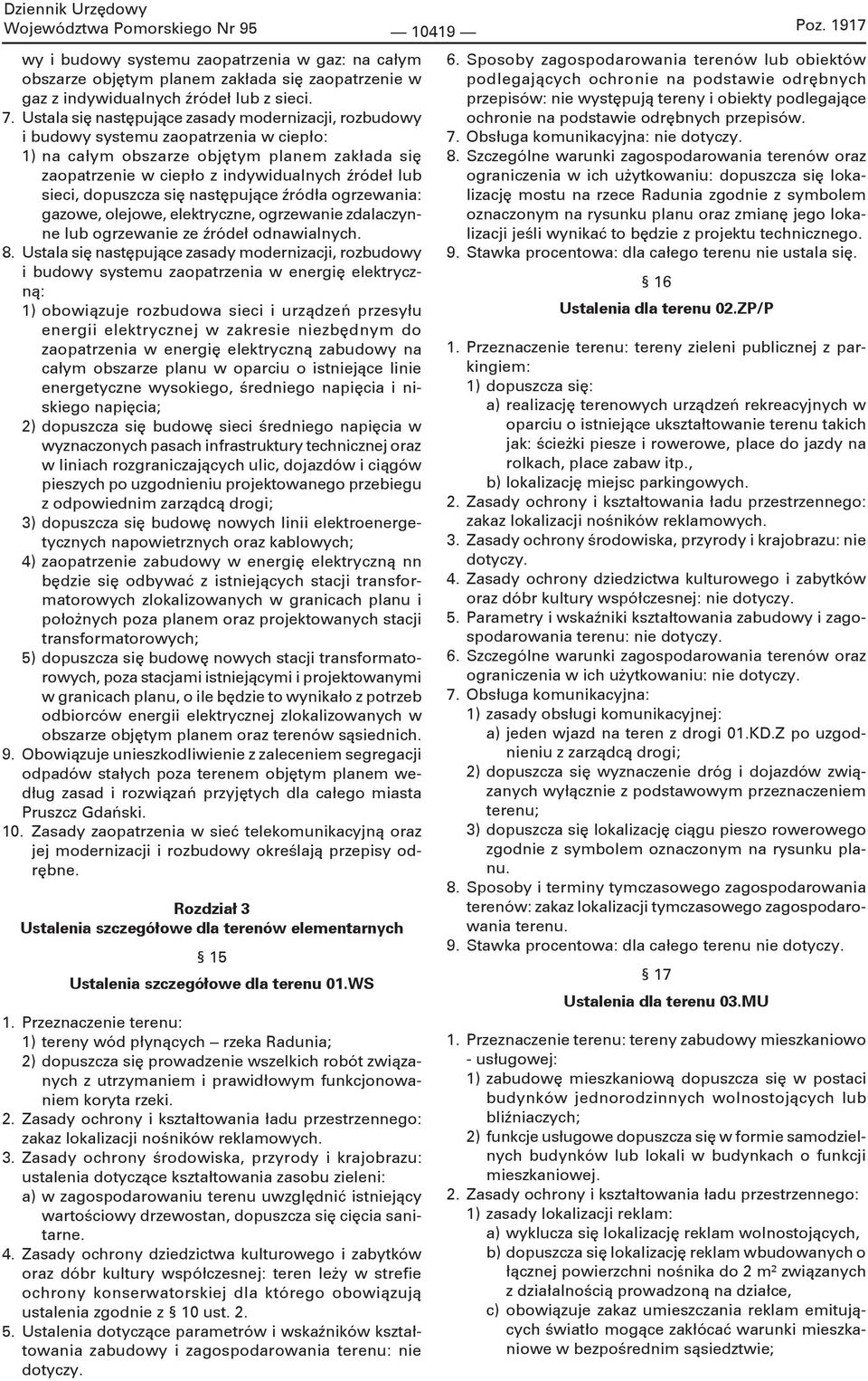 dopuszcza się następujące źródła ogrzewania: gazowe, olejowe, elektryczne, ogrzewanie zdalaczynne lub ogrzewanie ze źródeł odnawialnych. 8.