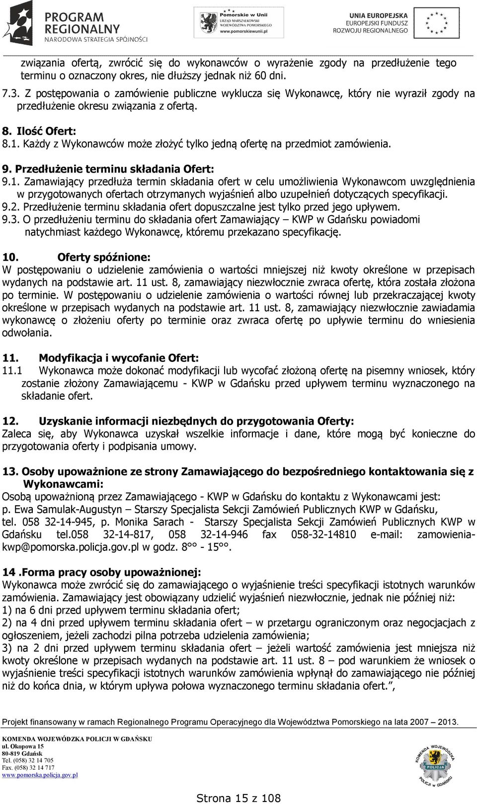 Każdy z Wykonawców może złożyć tylko jedną ofertę na przedmiot zamówienia. 9. Przedłużenie terminu składania Ofert: 9.1.