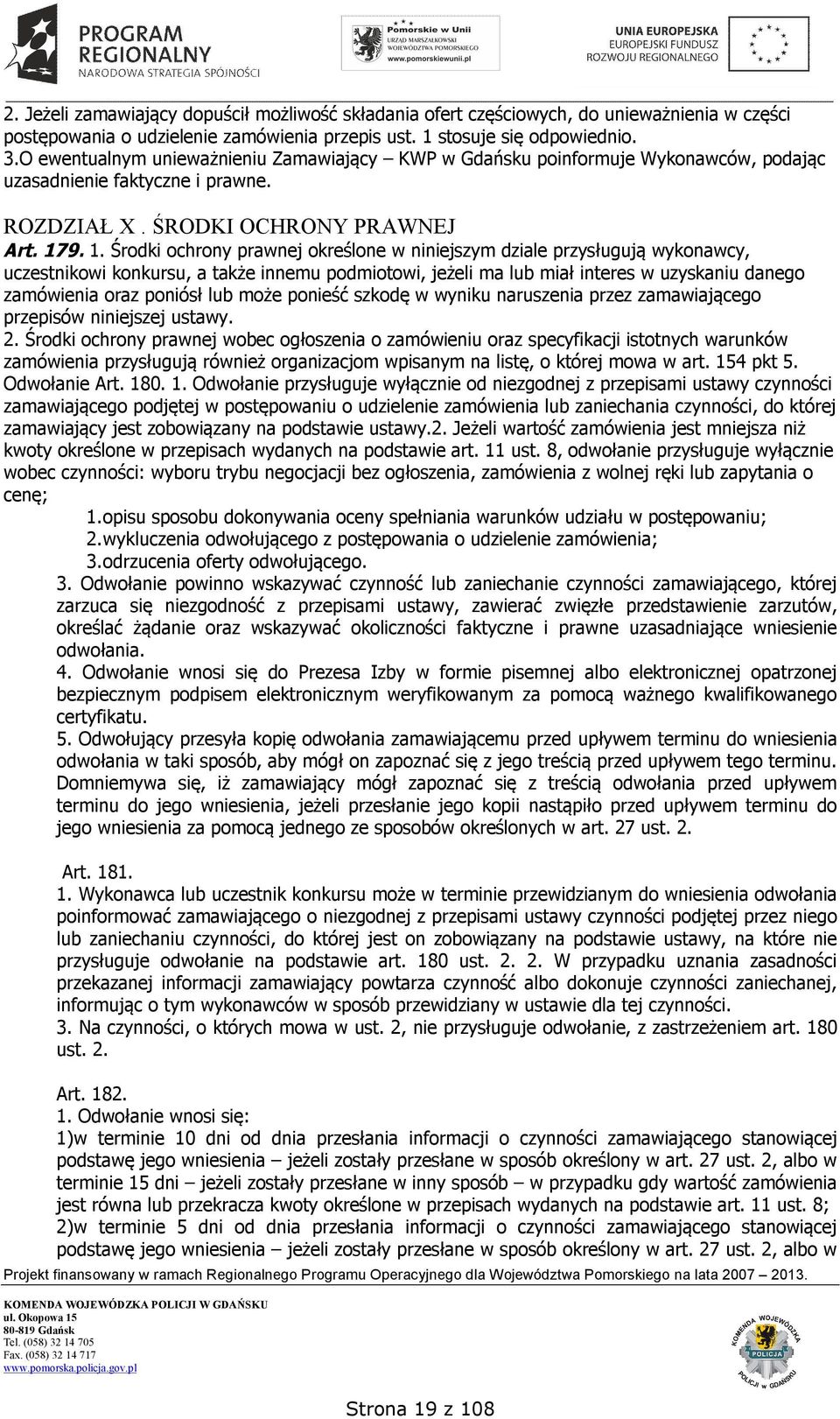 9. 1. Środki ochrony prawnej określone w niniejszym dziale przysługują wykonawcy, uczestnikowi konkursu, a także innemu podmiotowi, jeżeli ma lub miał interes w uzyskaniu danego zamówienia oraz