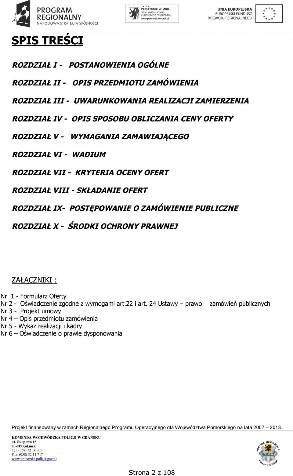 POSTĘPOWANIE O ZAMÓWIENIE PUBLICZNE ROZDZIAŁ X - ŚRODKI OCHRONY PRAWNEJ ZAŁĄCZNIKI : Nr 1 - Formularz Oferty Nr 2 - Oświadczenie zgodne z wymogami art.22 i art.