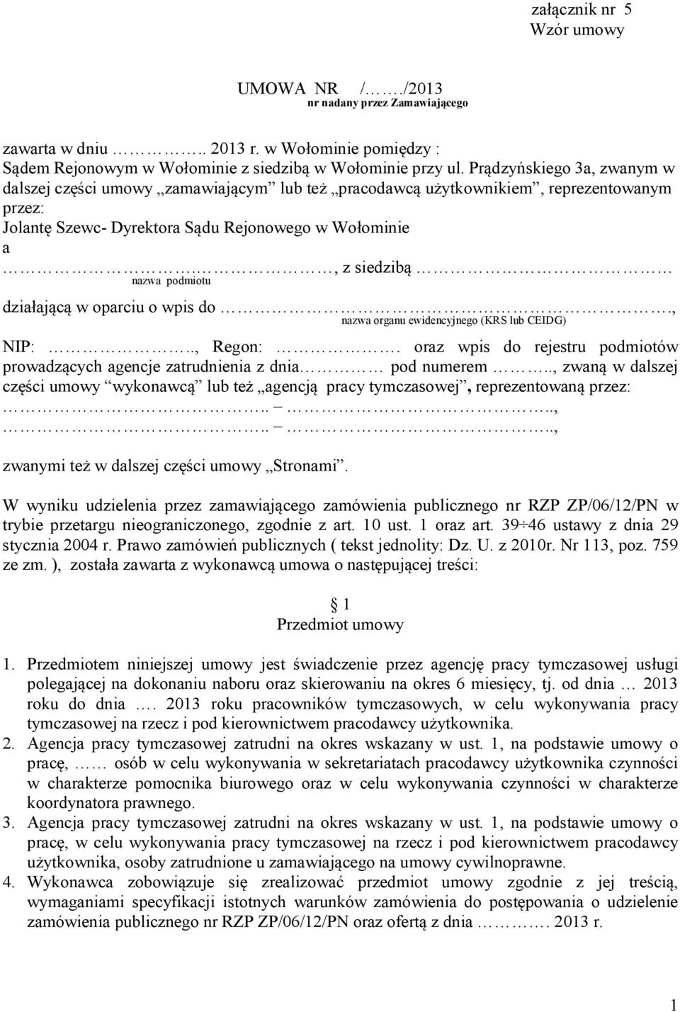 , z siedzibą nazwa podmiotu działającą w oparciu o wpis do., nazwa organu ewidencyjnego (KRS lub CEIDG) NIP:.., Regon:.