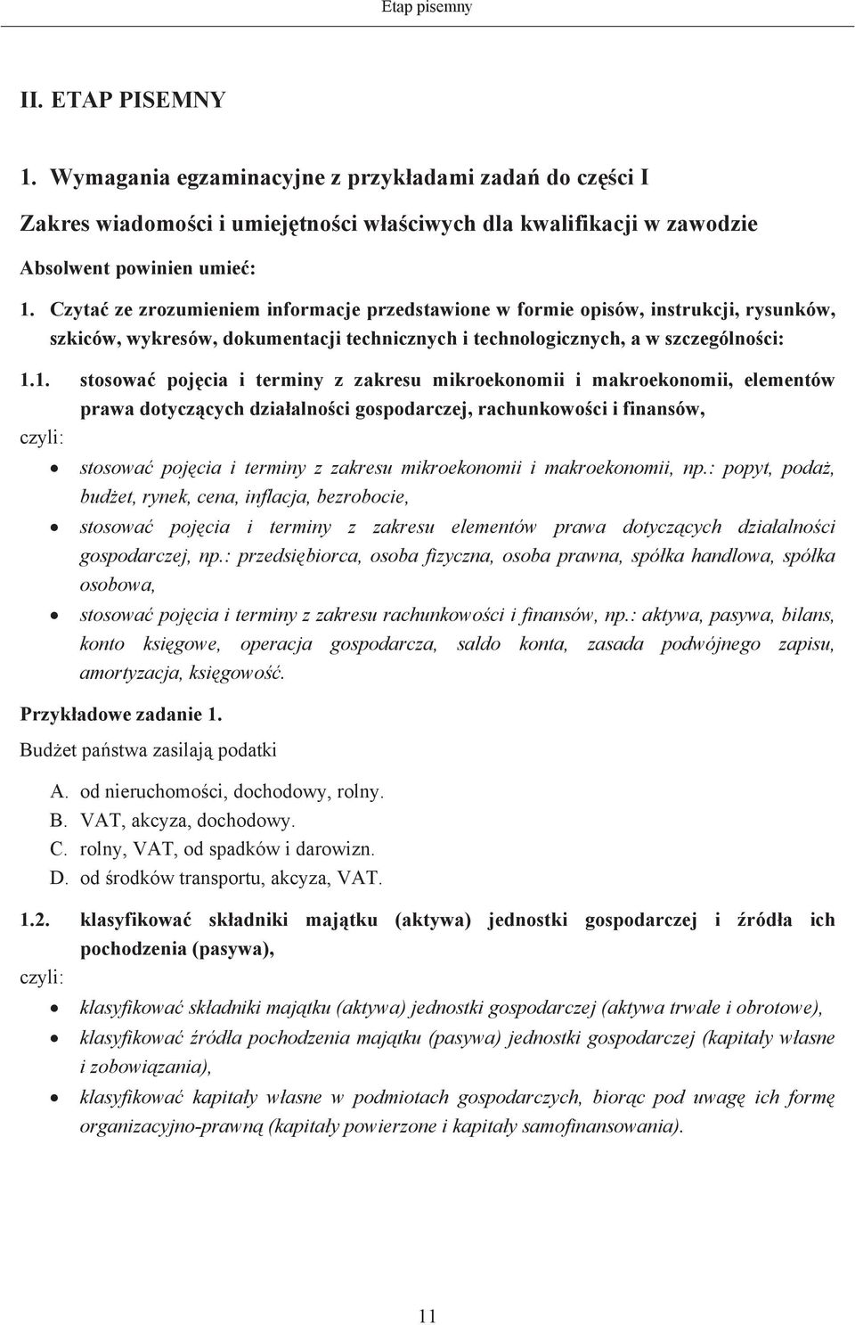 1. stosowa pojcia i terminy z zakresu mikroekonomii i makroekonomii, elementów prawa dotyczcych dziaalnoci gospodarczej, rachunkowoci i finansów, stosowa pojcia i terminy z zakresu mikroekonomii i