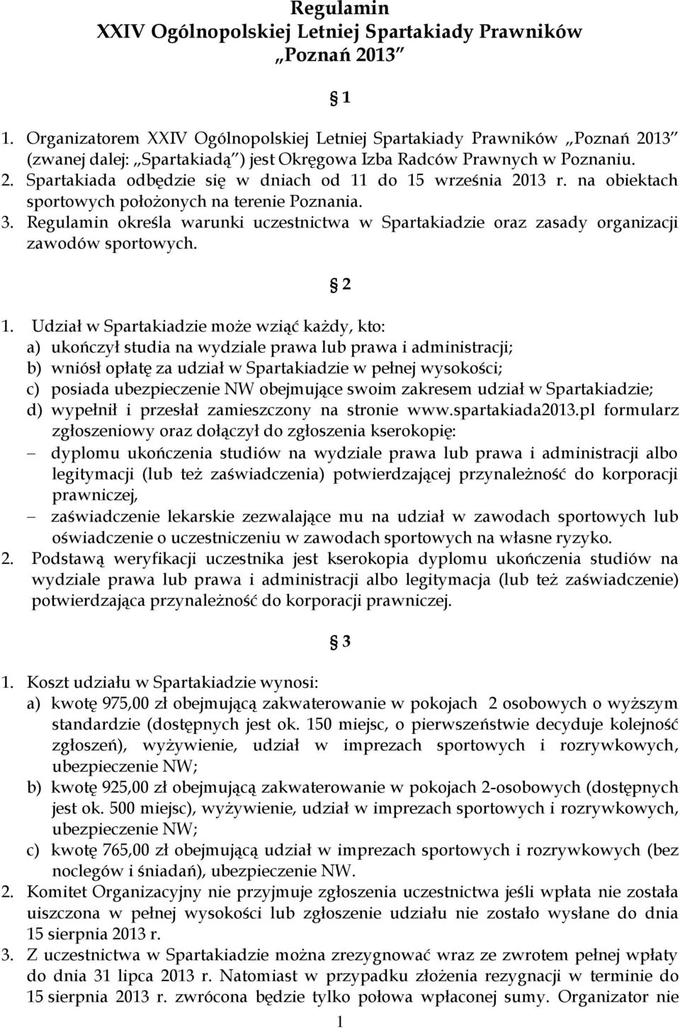 na obiektach sportowych położonych na terenie Poznania. 3. Regulamin określa warunki uczestnictwa w Spartakiadzie oraz zasady organizacji zawodów sportowych. 2 1.