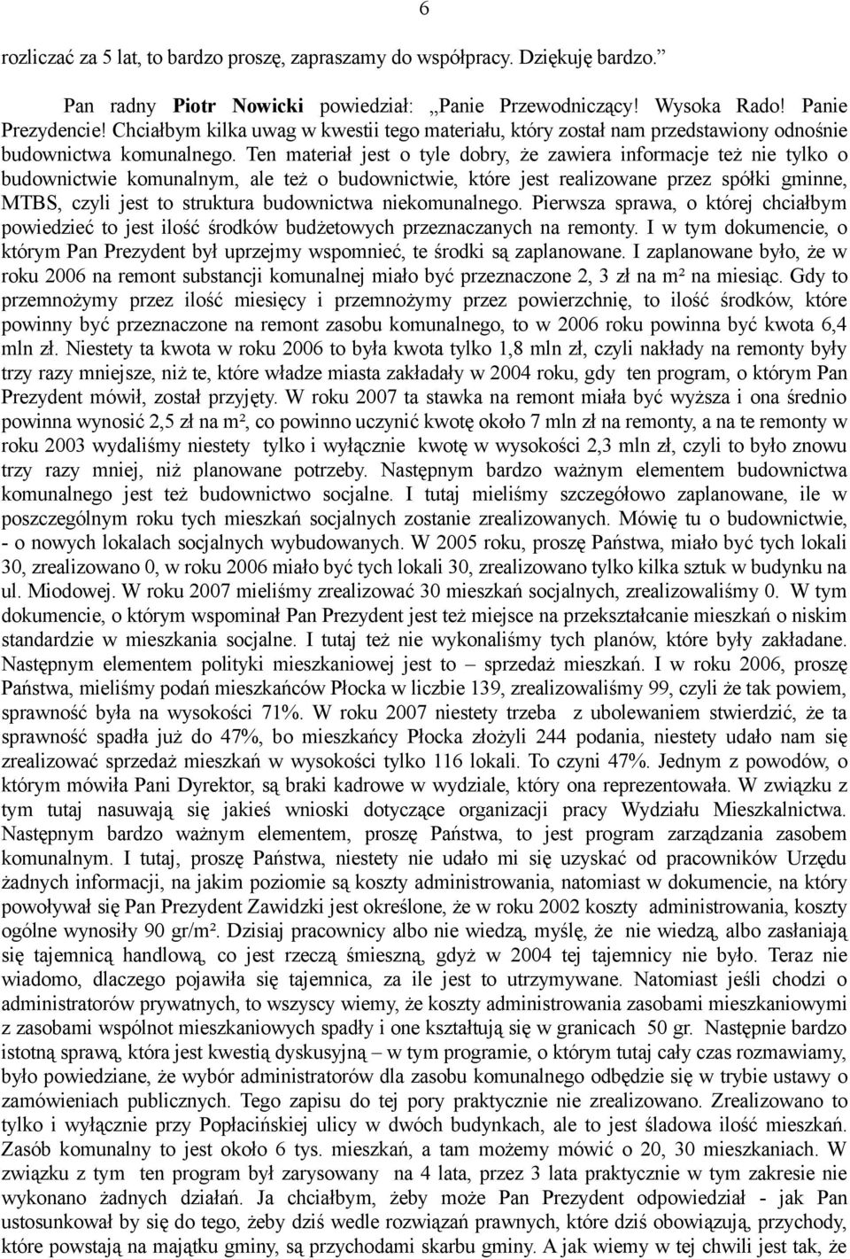 Ten materiał jest o tyle dobry, że zawiera informacje też nie tylko o budownictwie komunalnym, ale też o budownictwie, które jest realizowane przez spółki gminne, MTBS, czyli jest to struktura